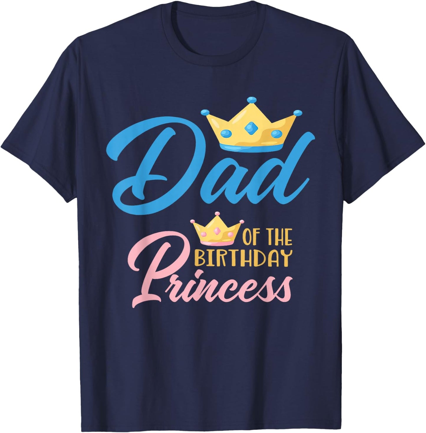 Dad of The Birthday Princess Themed Family Girl Birthday T-Shirt - T-Shirt | Navy