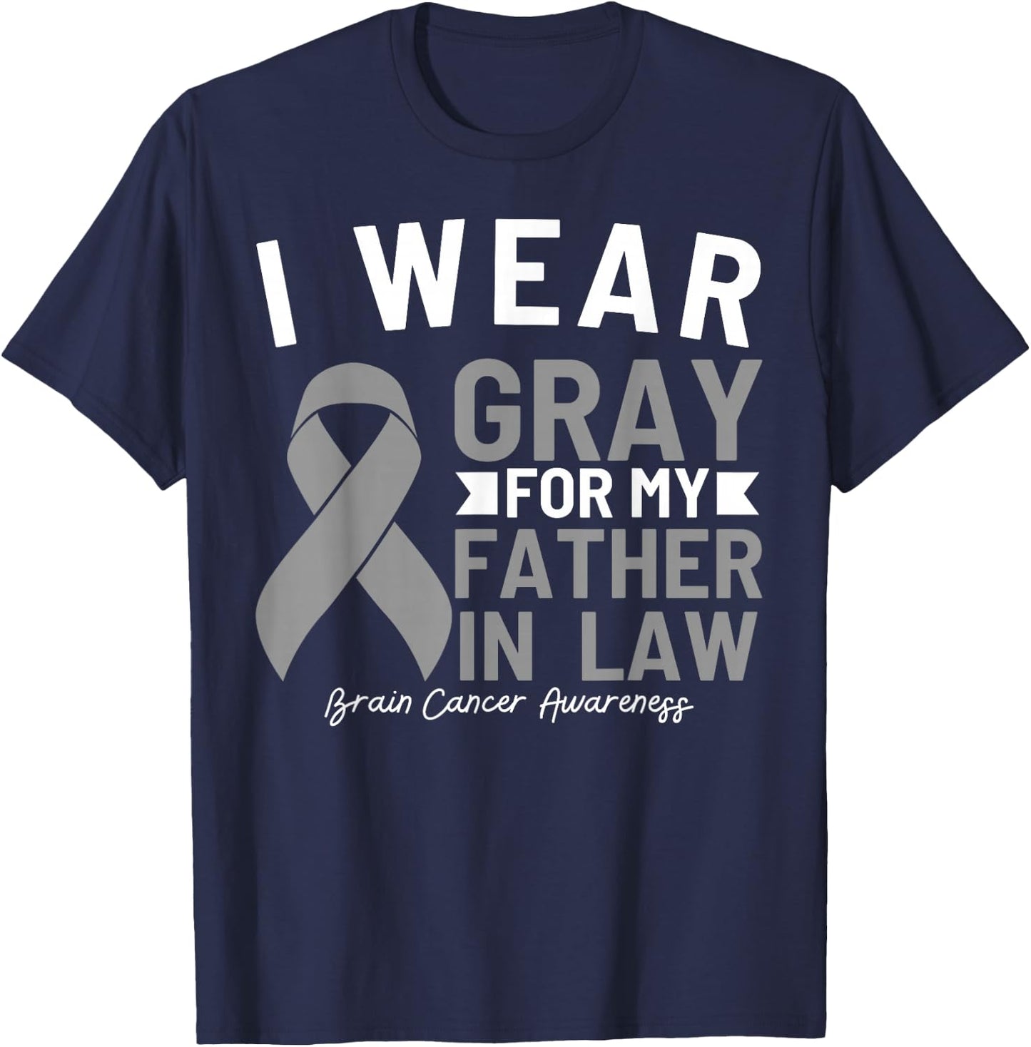 I Wear Gray For My Father In Law Brain Cancer Awareness T-Shirt - T-Shirt | Navy