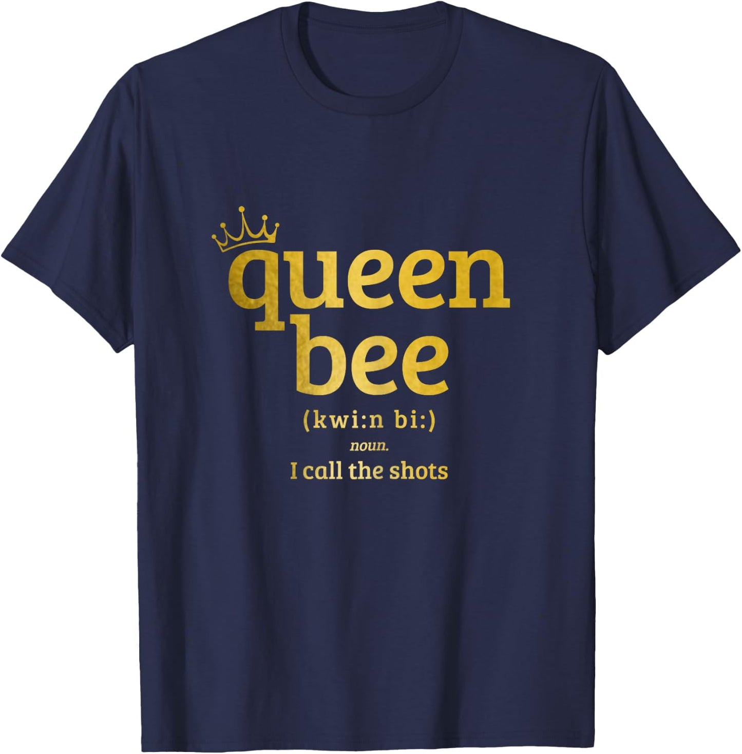 Queen Bee Definition I Call The Shots Funny T-Shirt - T-Shirt | Navy
