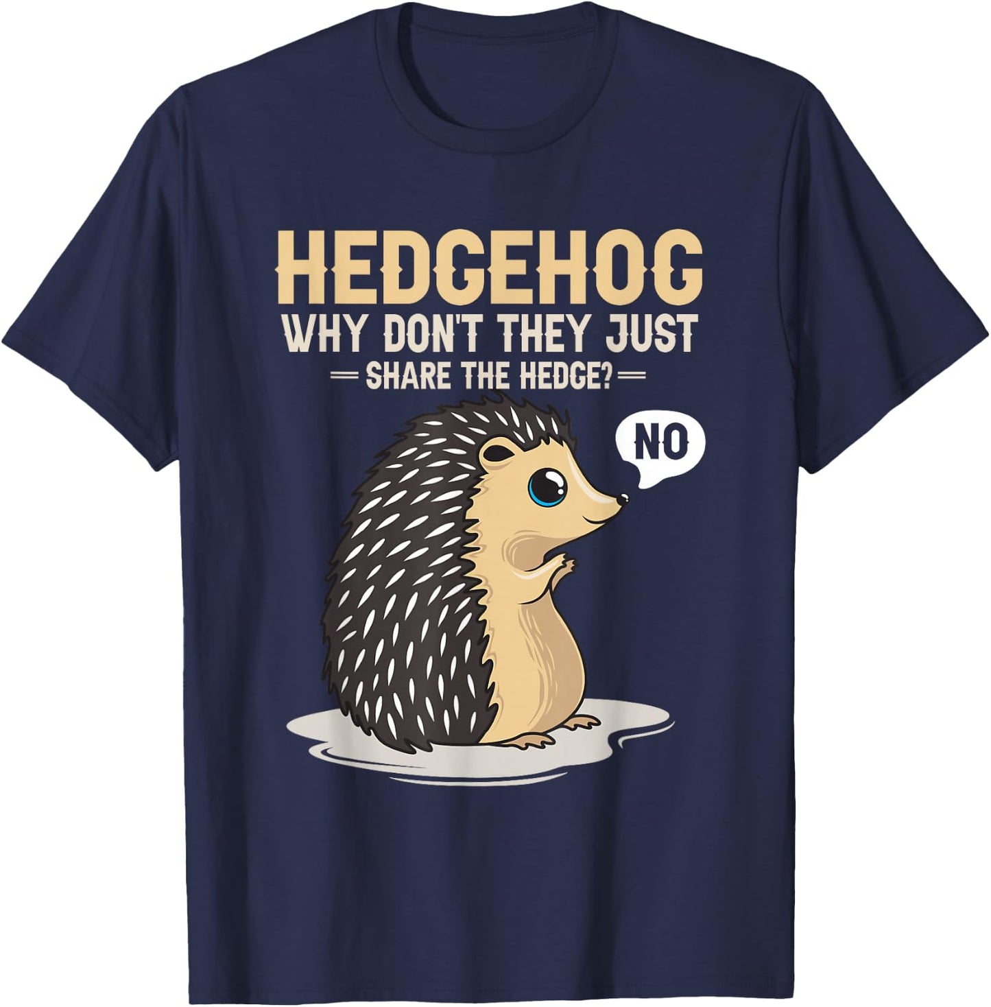 Hedgehogs Why Don't They Just Share The Hedge Funny Animal T-Shirt - T-Shirt | Navy