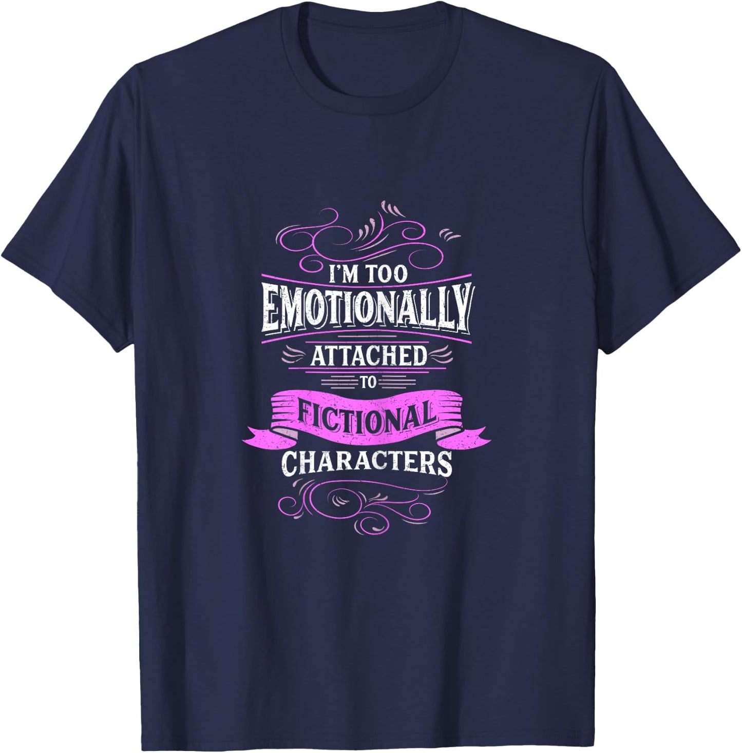 I'm Too Emotionally Attached To Fictional Characters Design T-Shirt - T-Shirt | Navy
