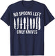 .No More Spoons Only Knives Left Funny Kitchen Chef T-Shirt - T-Shirt | Navy