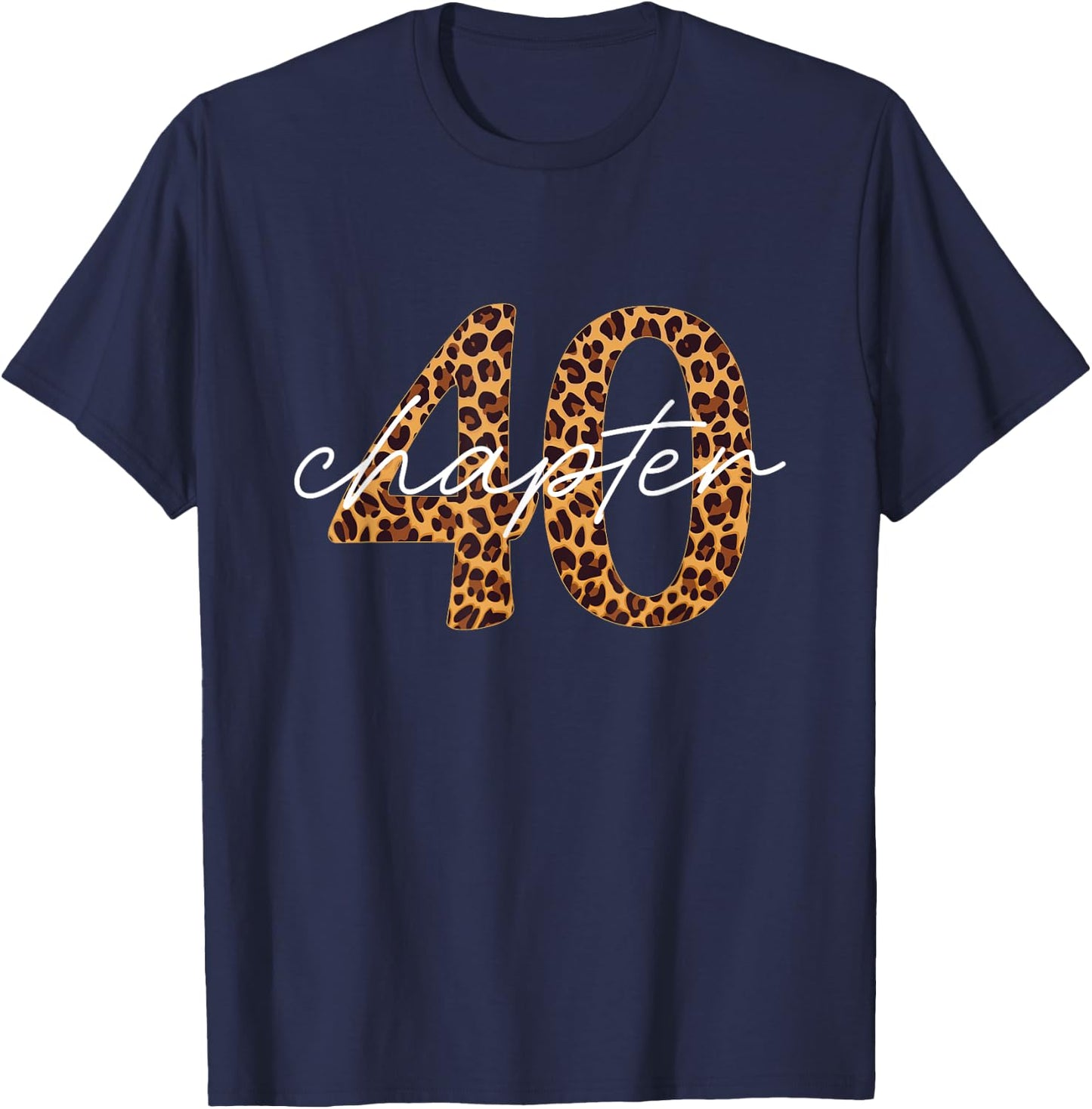 40th Birthday, Chapter 40, Leopard Print , Black, S T-Shirt - T-Shirt | Navy