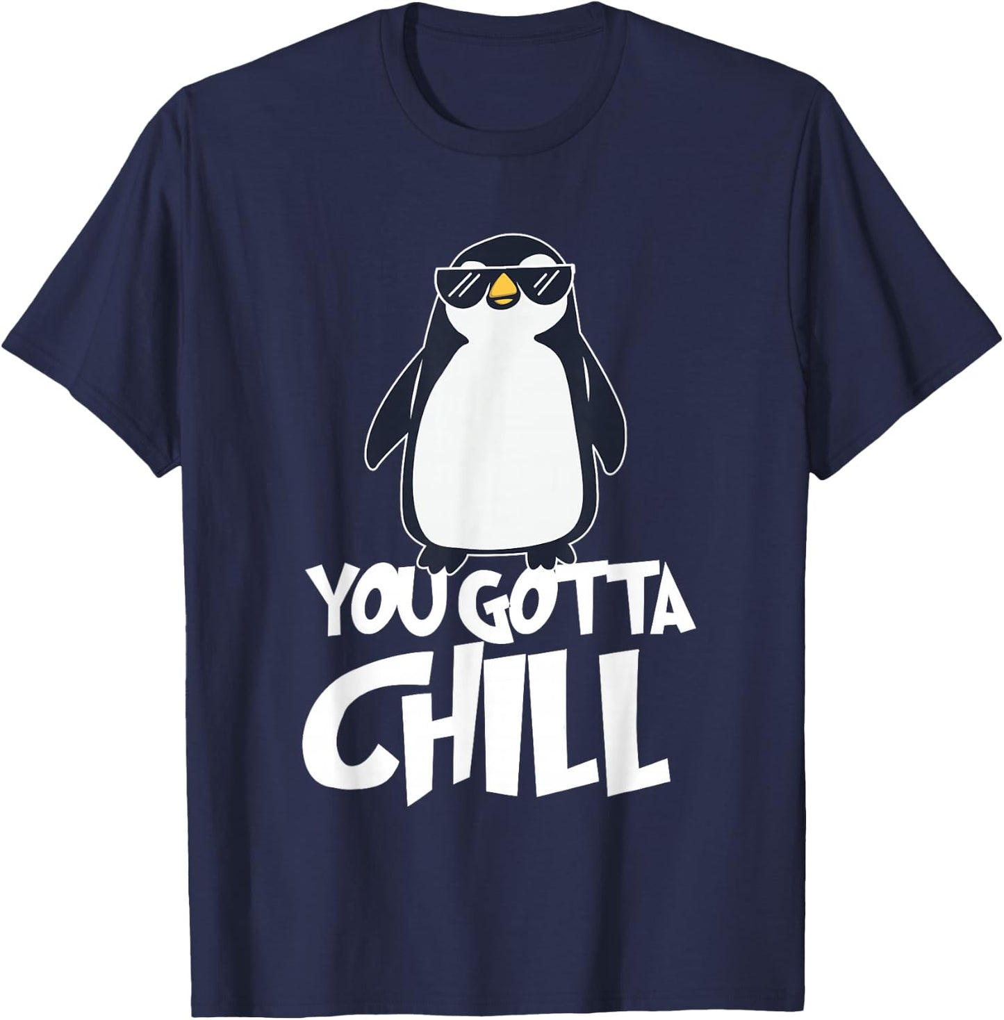 You Gotta Chill - Penguin Lover Bird Watcher Aquatic Bird T-Shirt - T-Shirt | Navy
