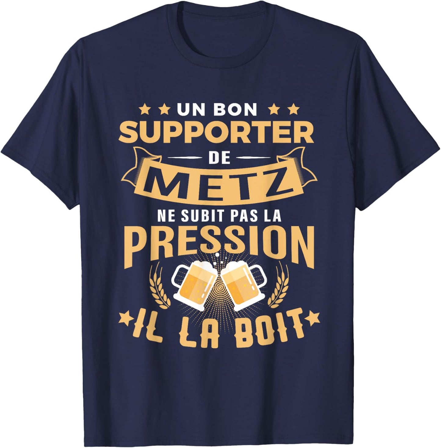 Good Supporter of Metz drinks pressure humor gift Metz , Black, S T-Shirt - T-Shirt | Navy