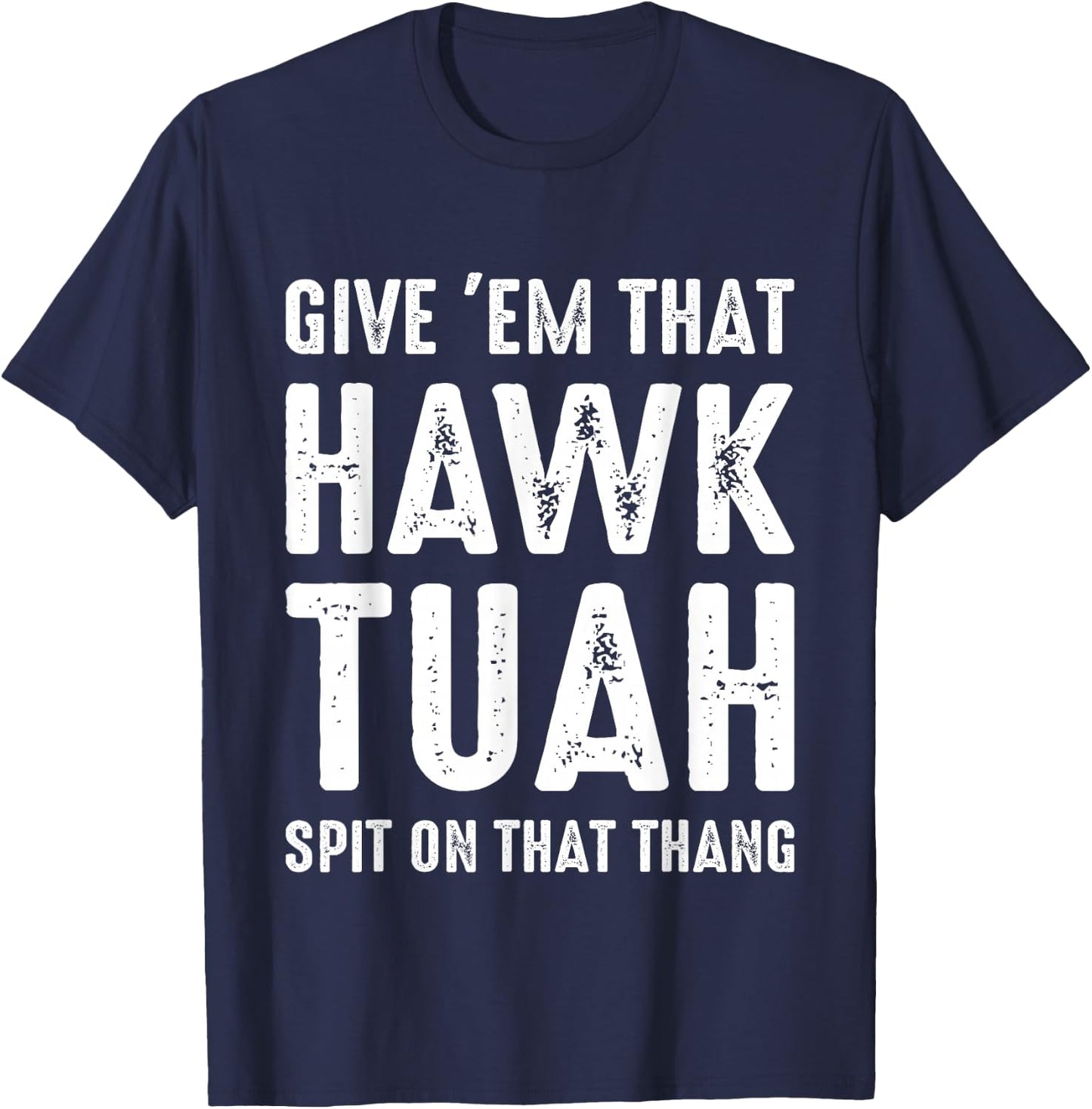 Give 'Em That Hawk Tuah Funny Hawk Tush Meme Adult Humor Gag T-Shirt - T-Shirt | Navy