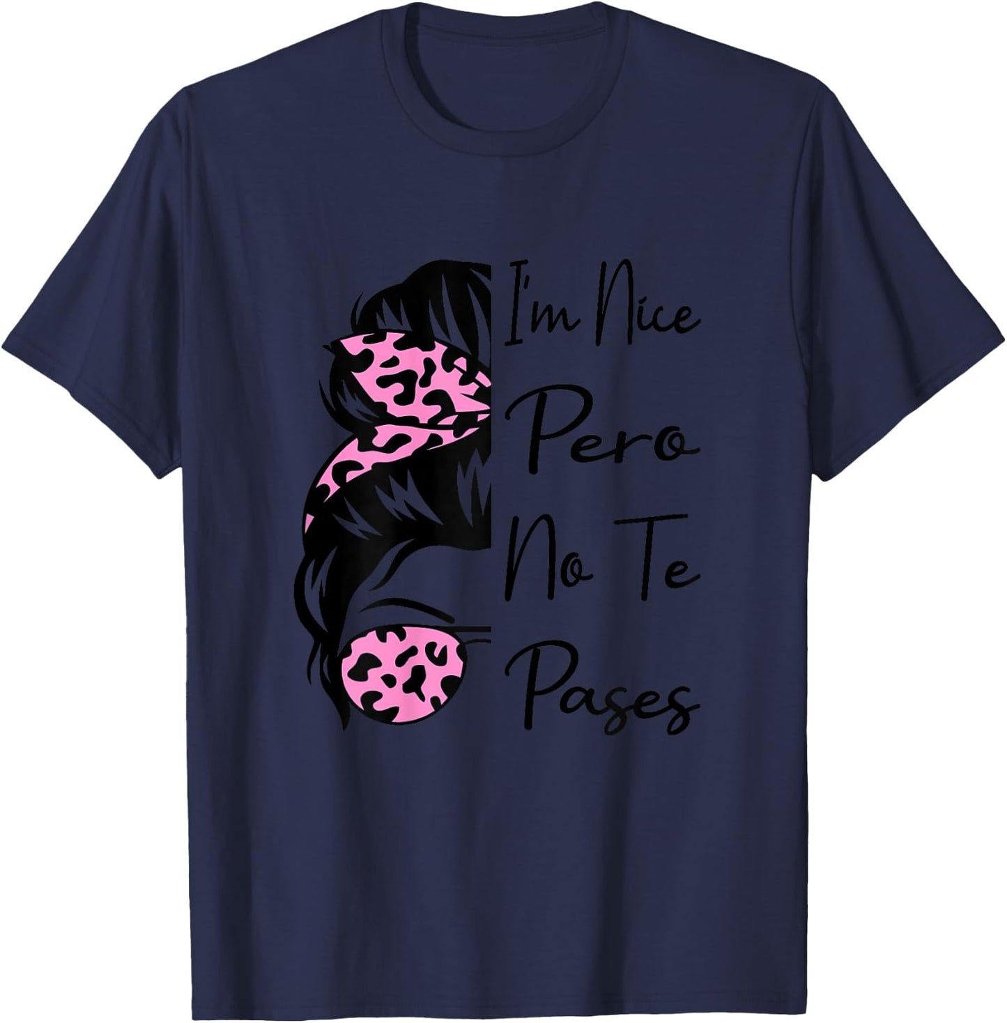 I'm Nice Pero No Te Pases Messy Bun Funny Latina Saying T-Shirt - T-Shirt | Navy