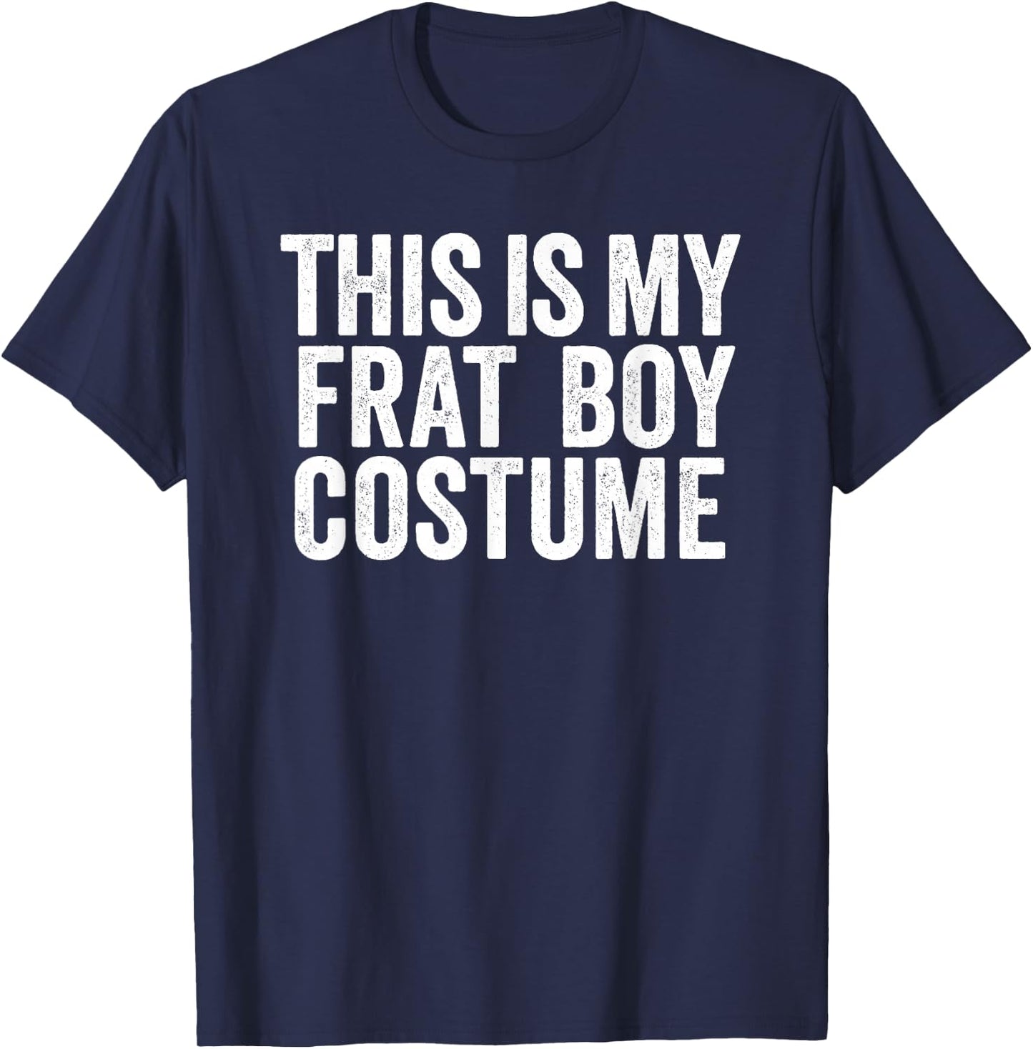 This is My Frat Boy Costume Shirt Funny Last Minute Costume T-Shirt - T-Shirt | Navy