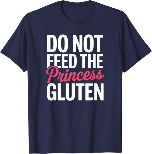 Do Not Feed The Princess Gluten Intolerance Funny Celiac T-Shirt - T-Shirt | Navy