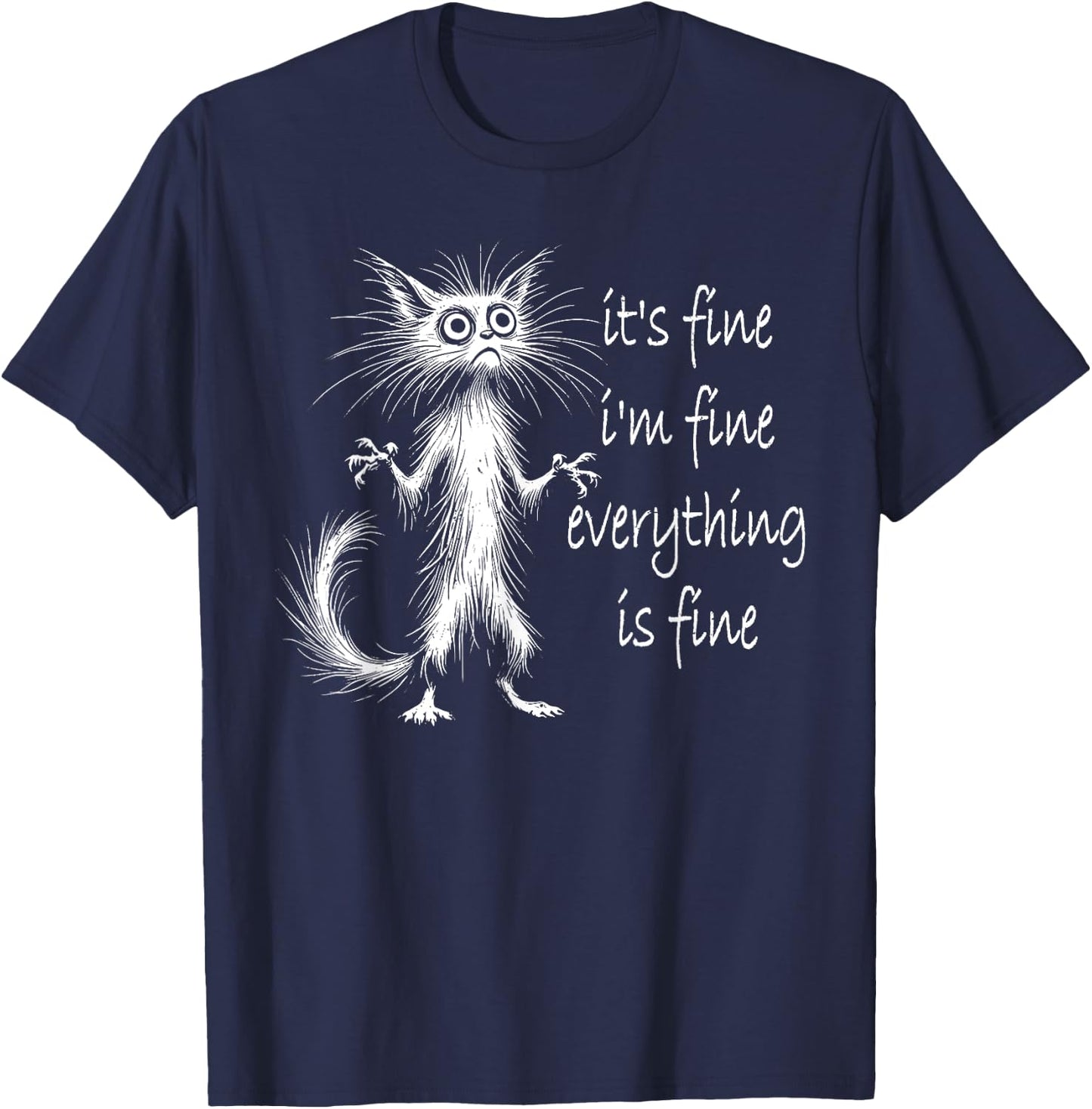 Cat It's Fine I'm Fine Everything Is Fine Funny Men Women Girls Kids T-Shirt - T-Shirt | Navy