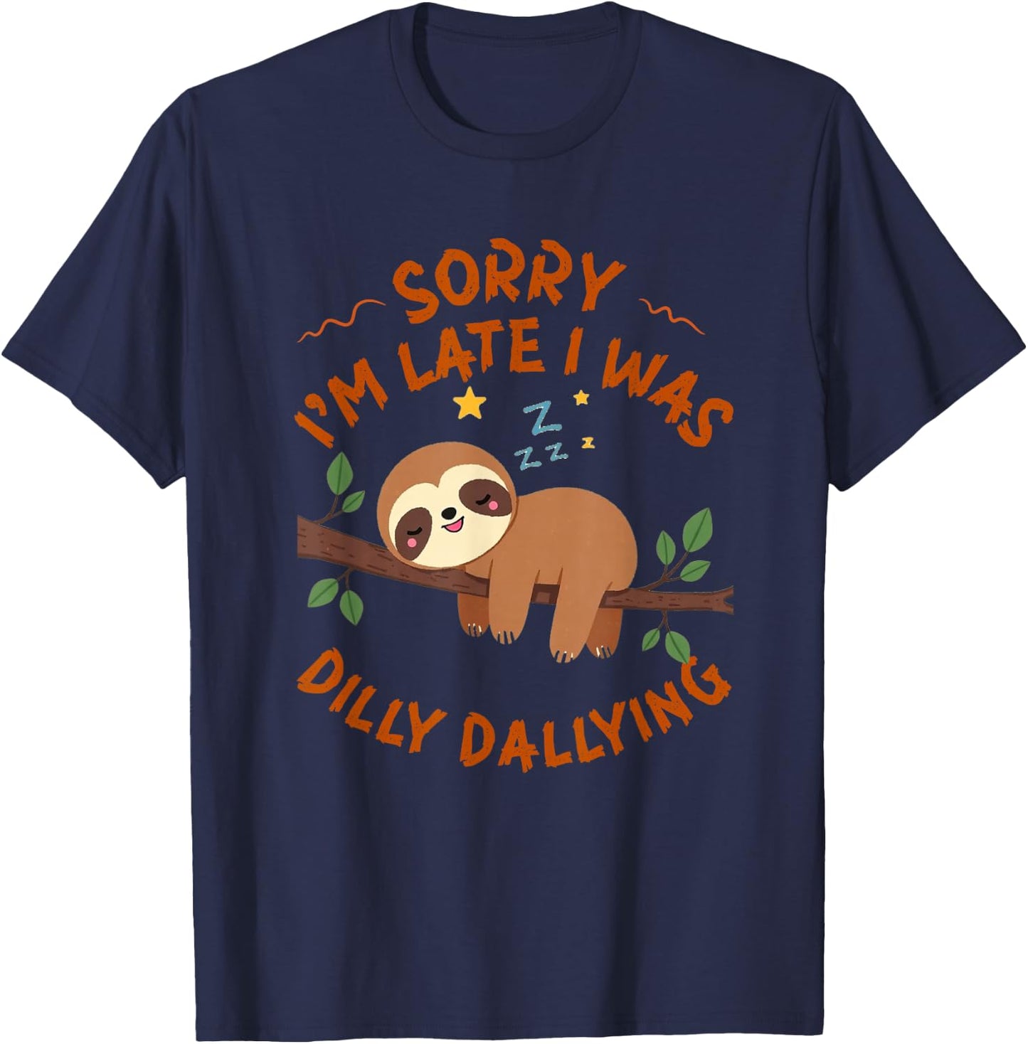 Sorry I'm Late I Was Dilly Dallying Funny Sloth T-Shirt - T-Shirt | Navy