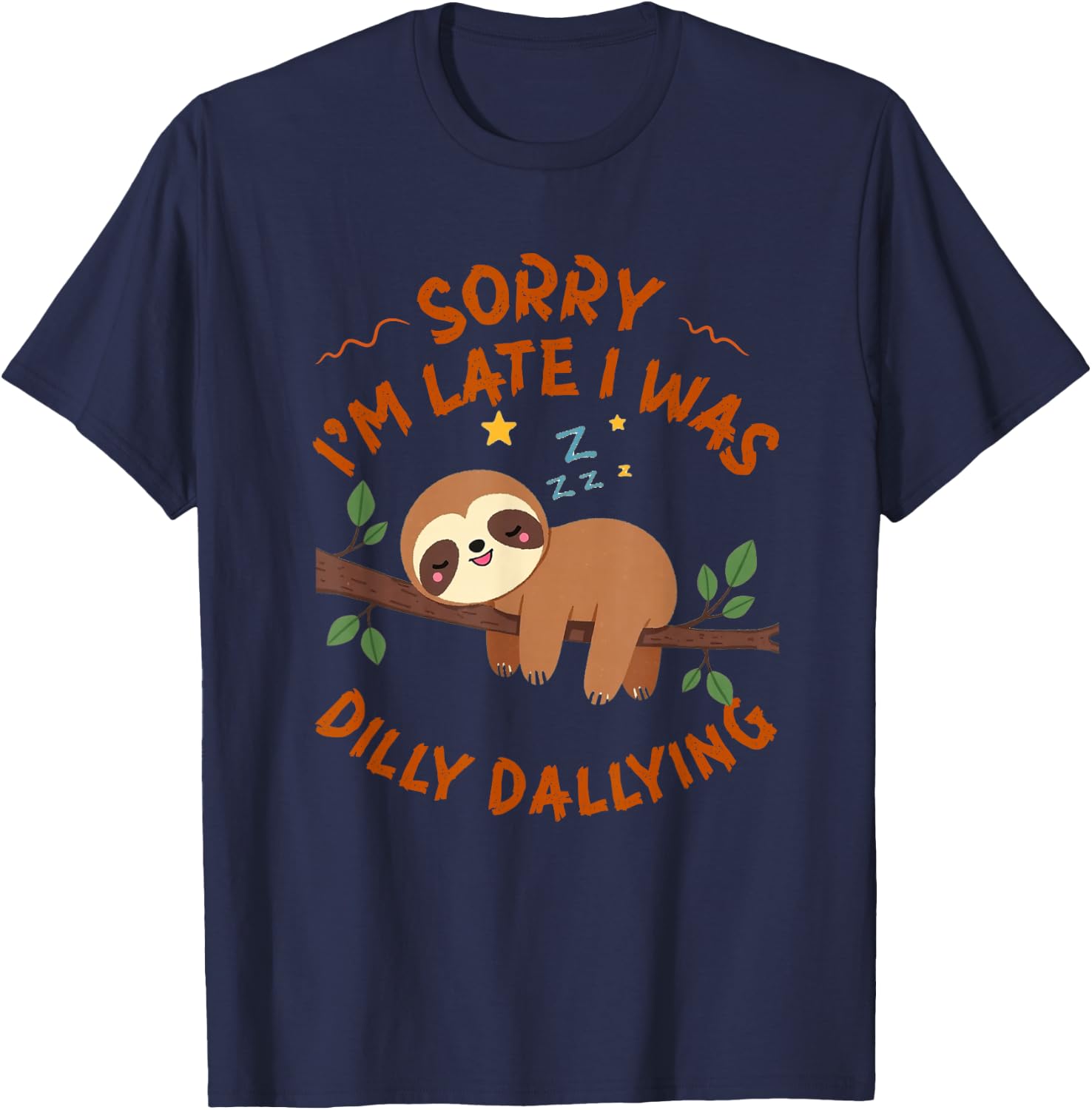 Sorry I'm Late I Was Dilly Dallying Funny Sloth T-Shirt - T-Shirt | Navy