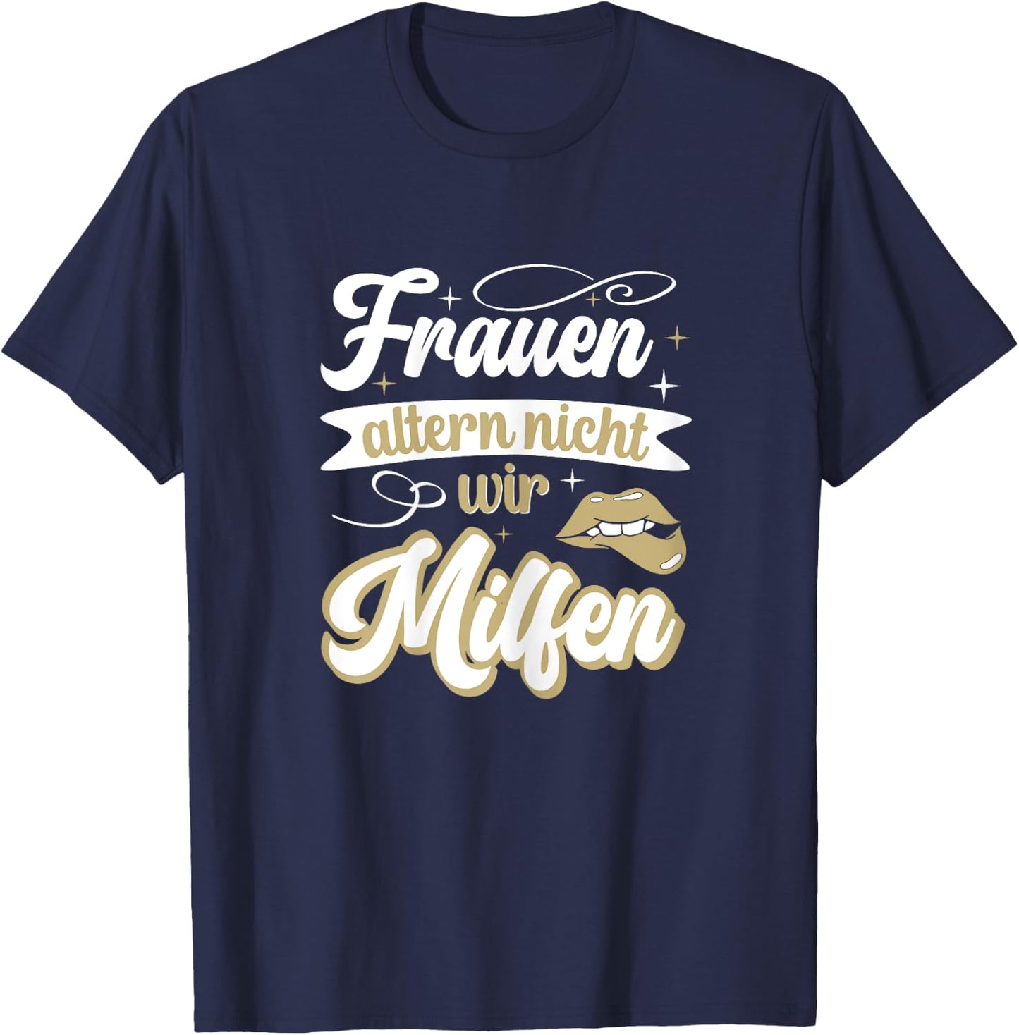 Frauen altern nicht sie milfen gut aussehen lustiges Mutter T-Shirt - T-Shirt | Navy