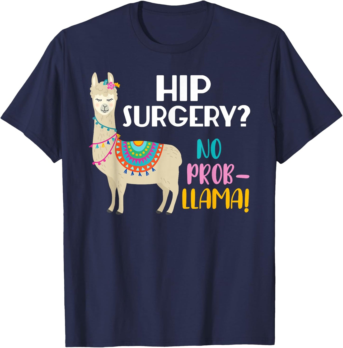 Hip Surgery No Prob-Llama Funny Hip Replacement Surgery T-Shirt - T-Shirt | Navy