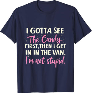 Funny I Gotta See The Candy First. Get In Van I'm Not Stupid T-Shirt - T-Shirt | Navy