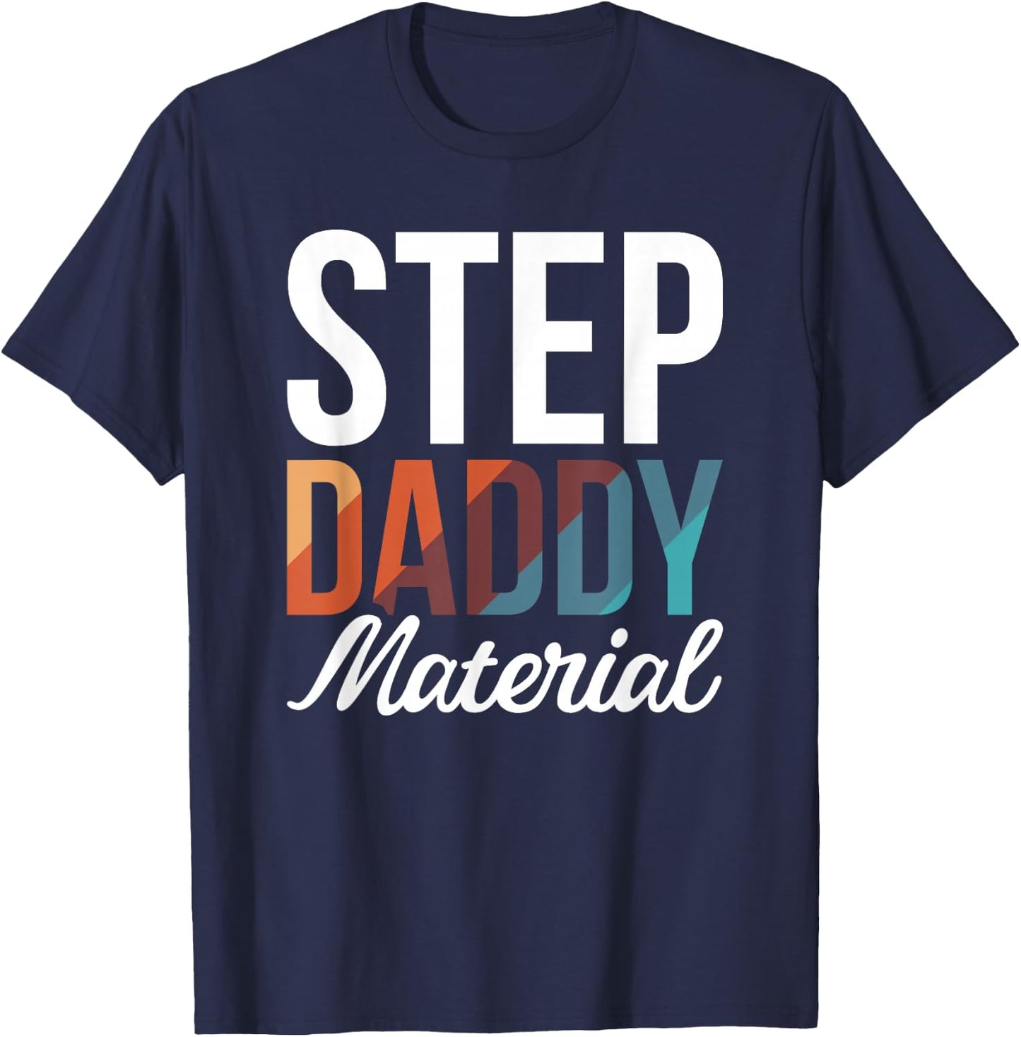 Step Daddy Material T-Shirt - T-Shirt | Navy