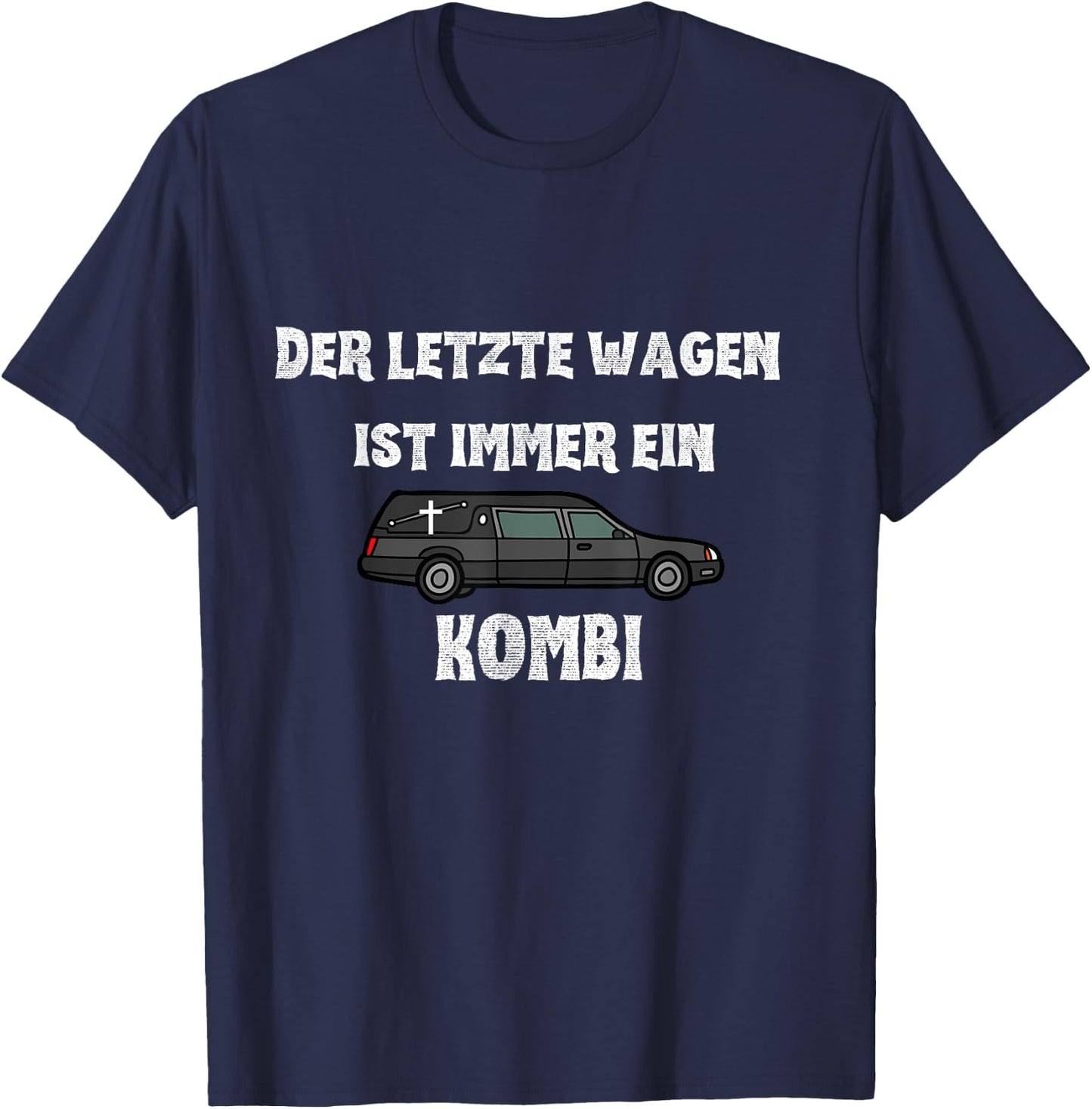Der letzte Wagen ist immer ein KOMBI - Bestatter Spruch T-Shirt - T-Shirt | Navy