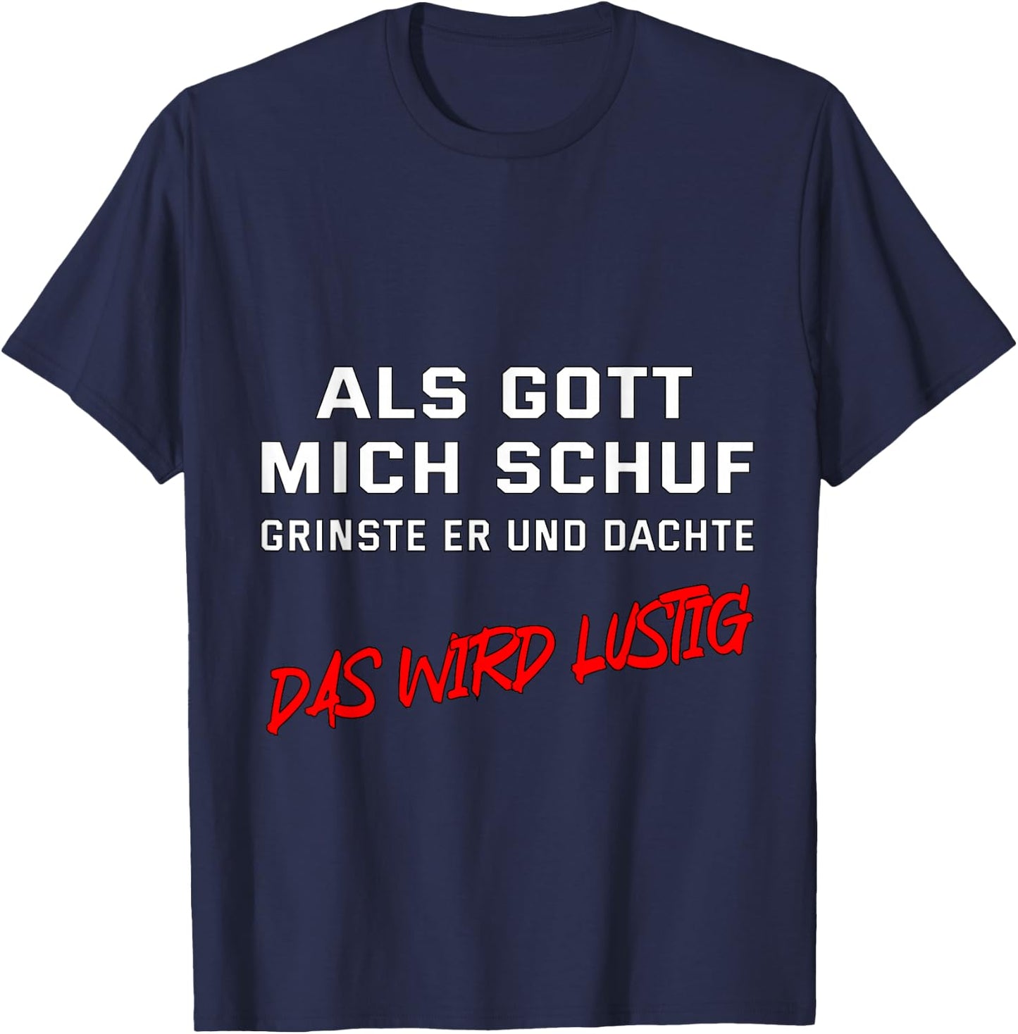 Als Gott mich schuf, grinste er und dachte "Das wird lustig" T-Shirt - T-Shirt | Navy