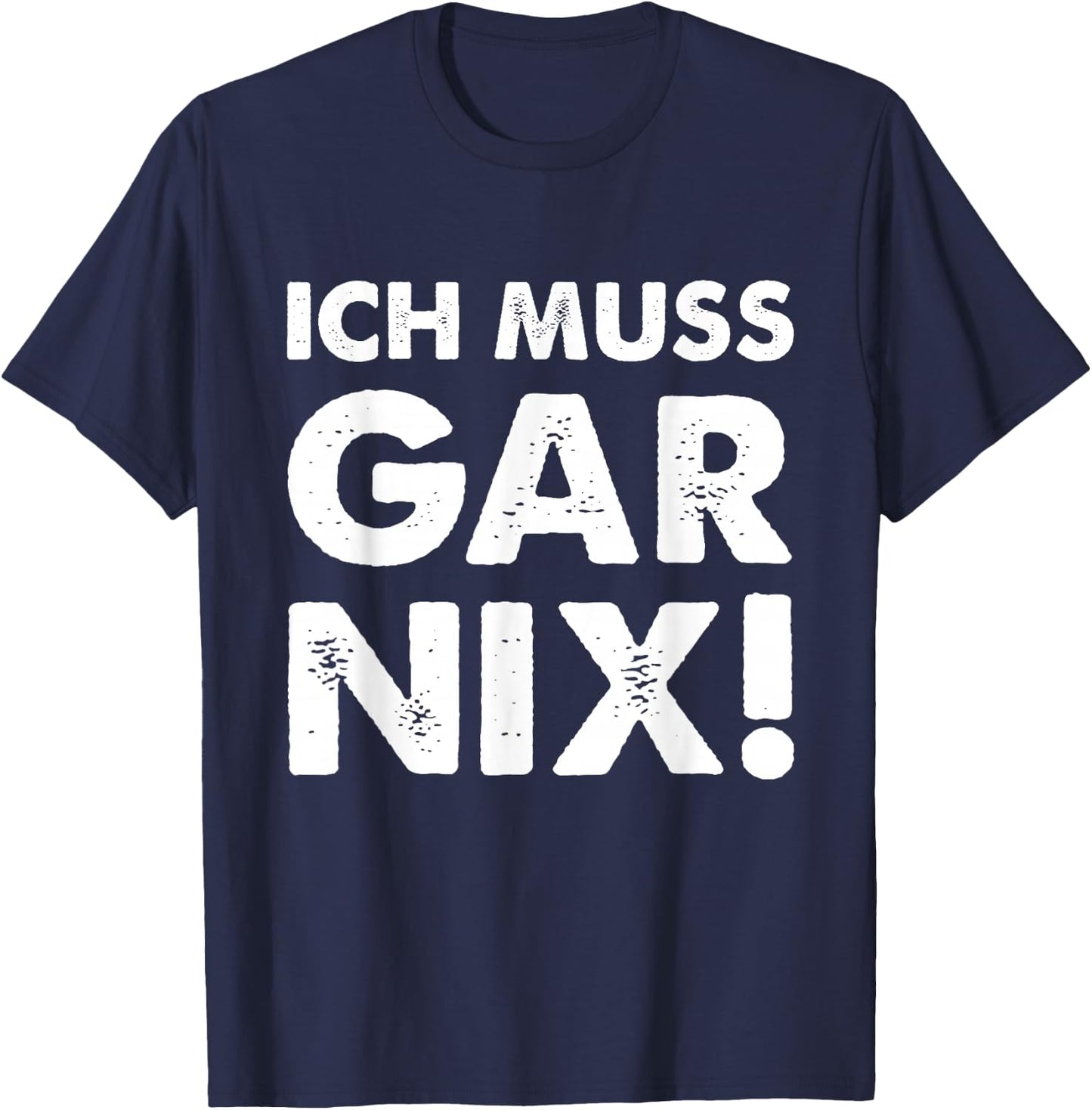 with German Text "Ich Muss Gar Nix" [German Language], black T-Shirt - T-Shirt | Navy