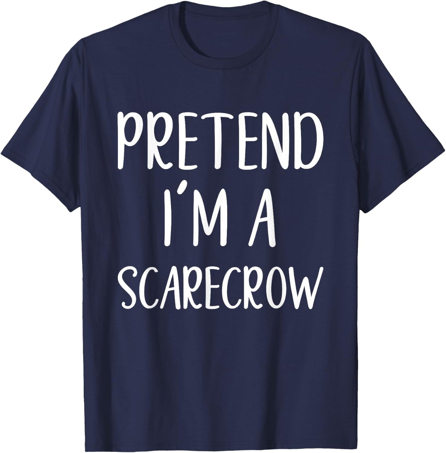 Pretend I'm A Scarecrow Costume Halloween Easy Scare-Crow T-Shirt - T-Shirt | Navy