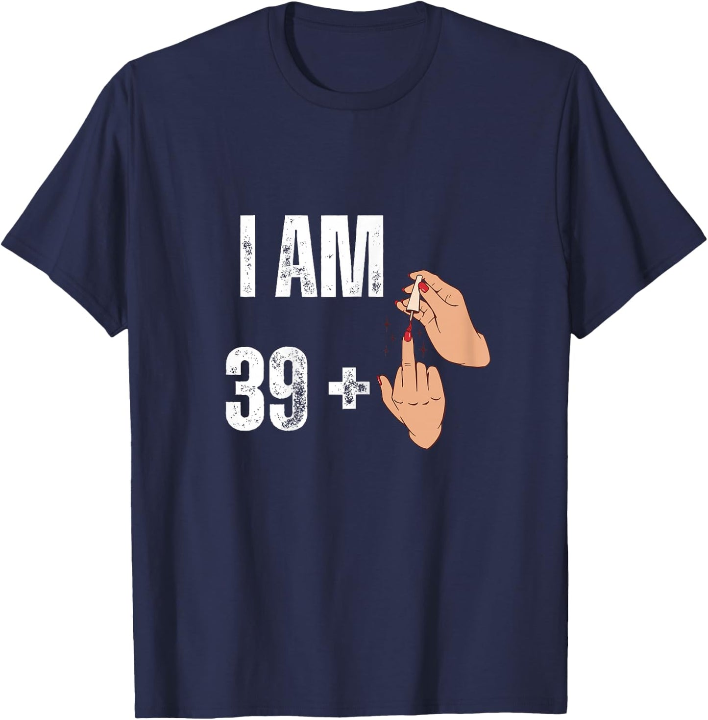 Women's I Am 39 Plus 1 - Funny Finger Polished Nail 40th Birthday , Black, Female X-Small T-Shirt - T-Shirt | Navy
