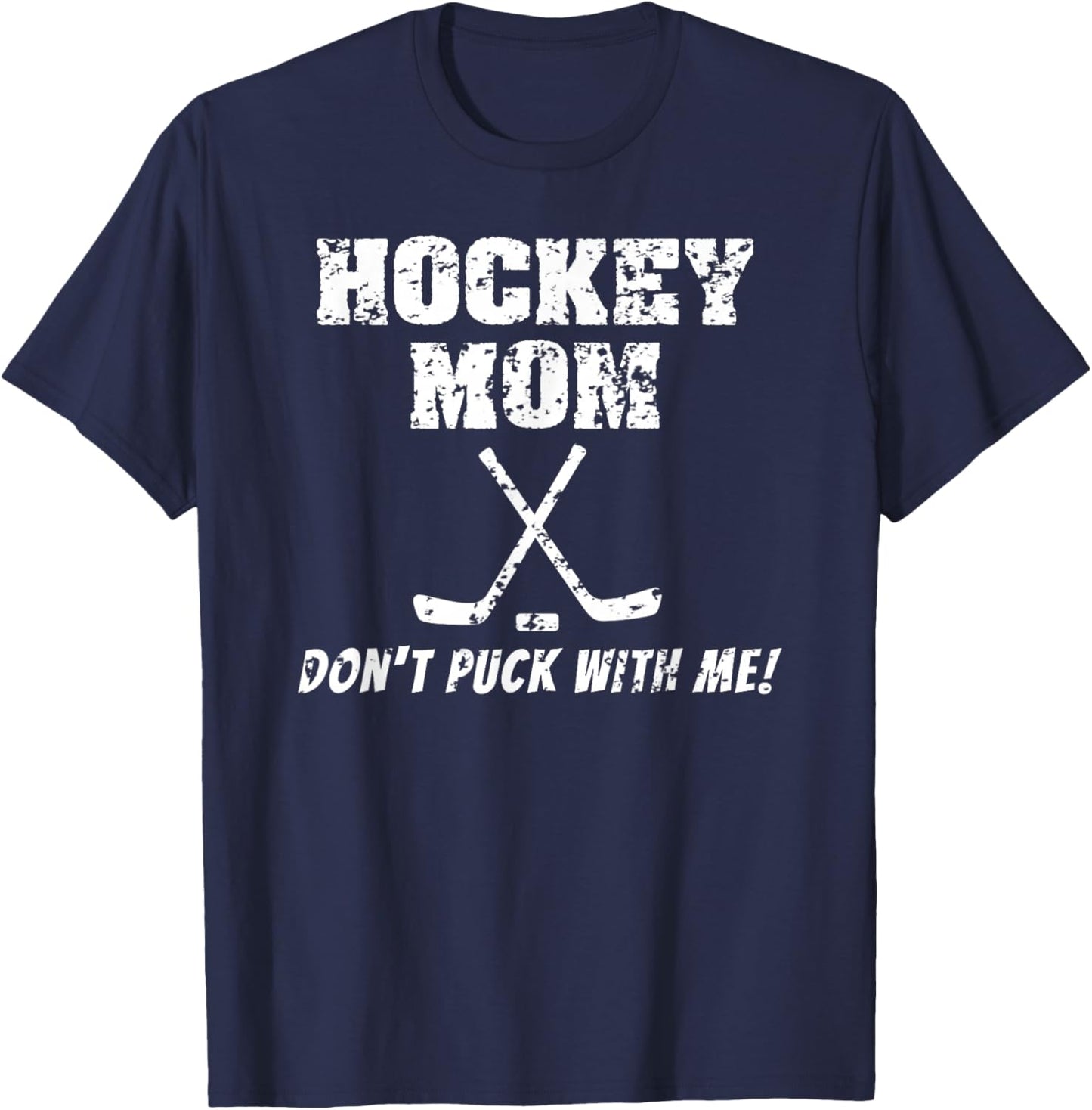 Hockey Mom Don't Puck With Me Funny T Shirt T-Shirt - T-Shirt | Navy