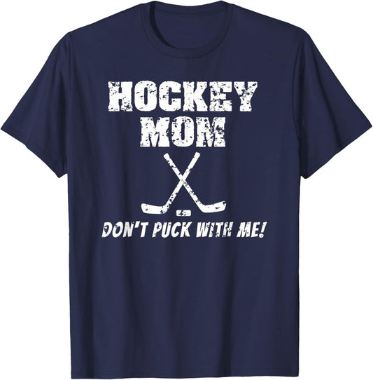 Hockey Mom Don't Puck With Me Funny T Shirt T-Shirt - T-Shirt | Navy