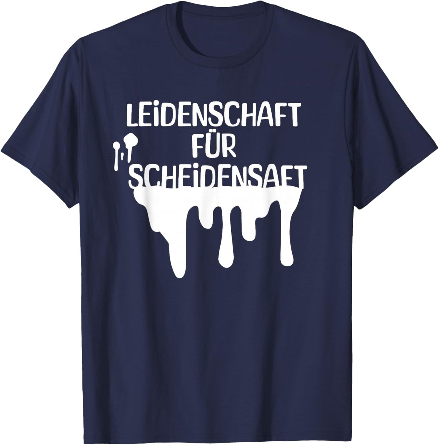 Leidenschaft für Scheidensaft T-Shirt - T-Shirt | Navy