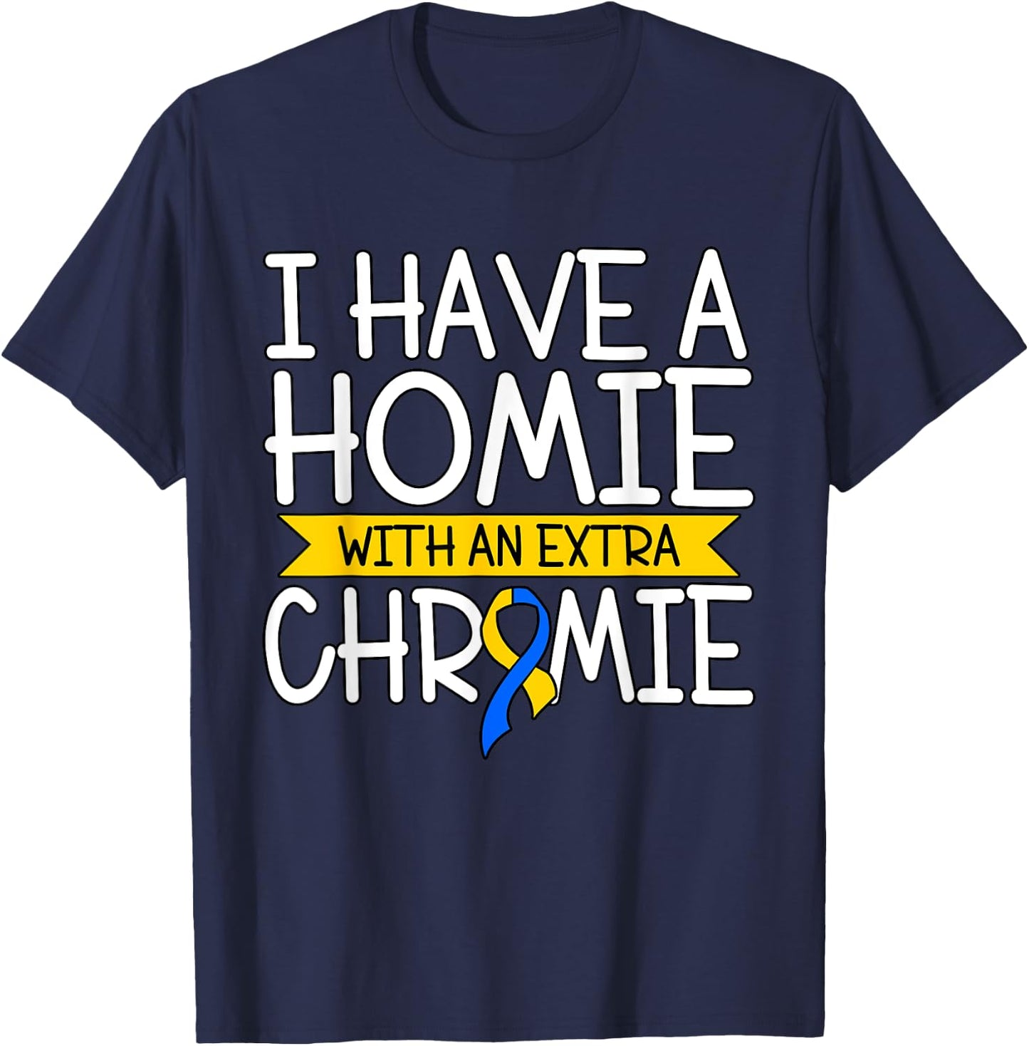 I Have A Homie With An Extra Chromie T-Shirt - T-Shirt | Navy