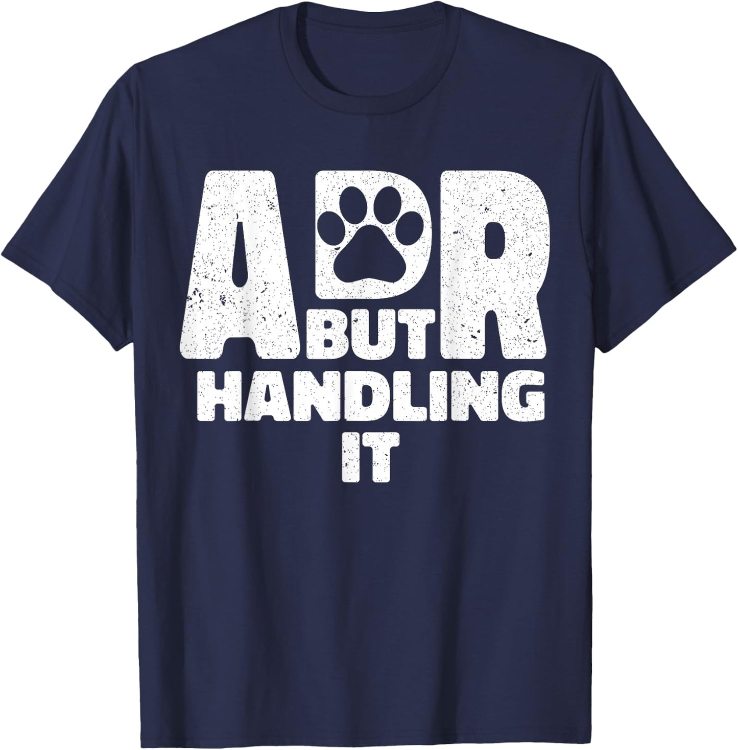 Funny Veterinary ADR But Handling It Veterinarian Vet Tech T-Shirt - T-Shirt | Navy
