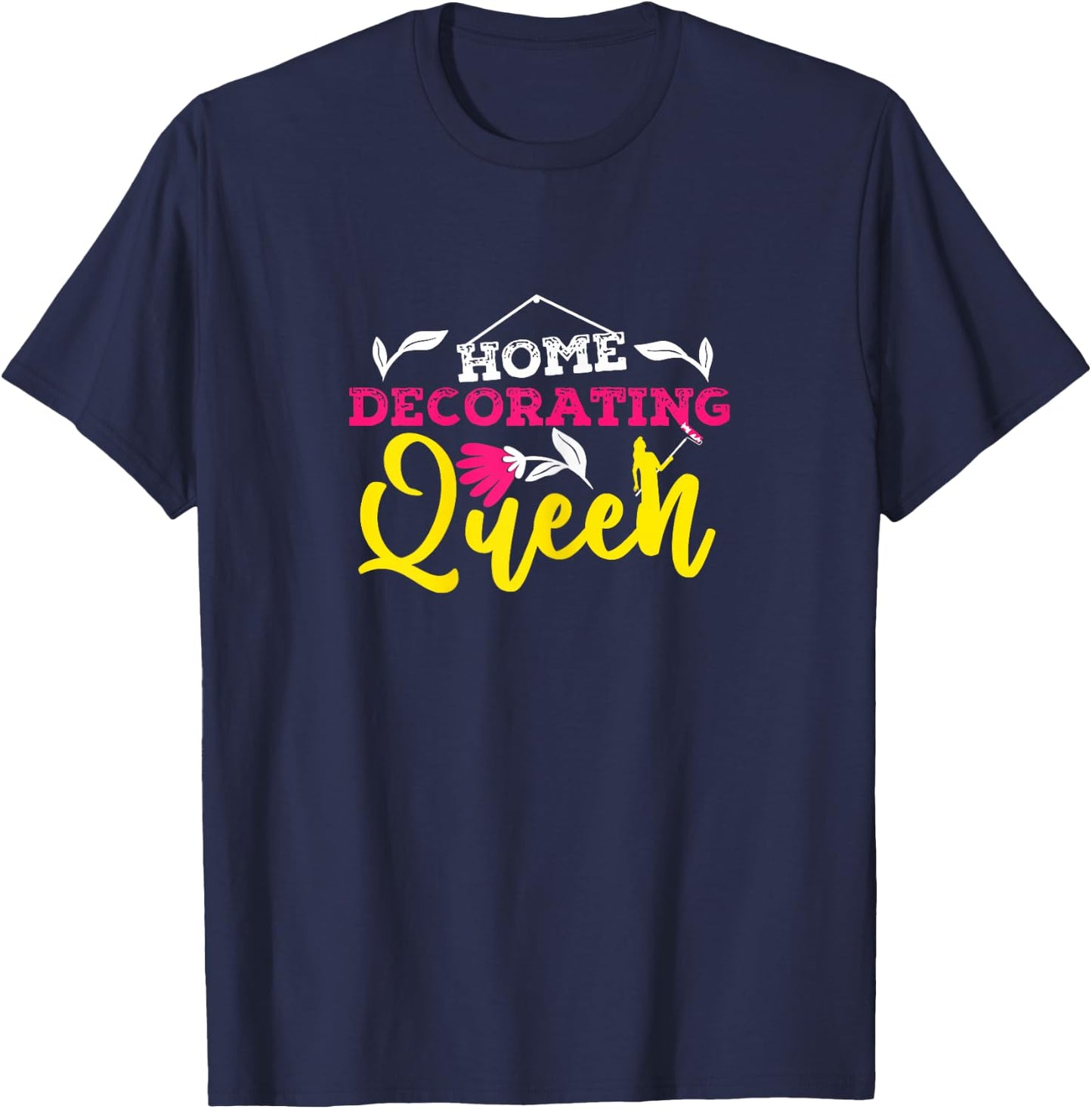 Home Decorating Queen Interior Designer Decorator Creative T-Shirt - T-Shirt | Navy