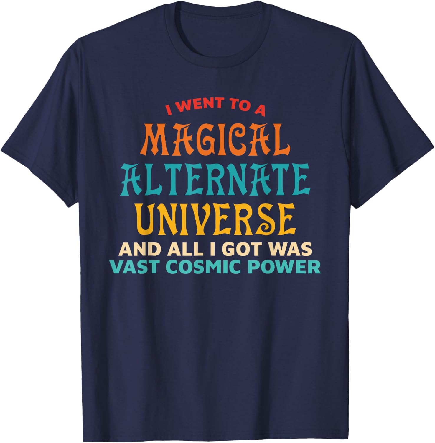 I Went To A Magical Alternate Universe Vintage T-Shirt - T-Shirt | Navy