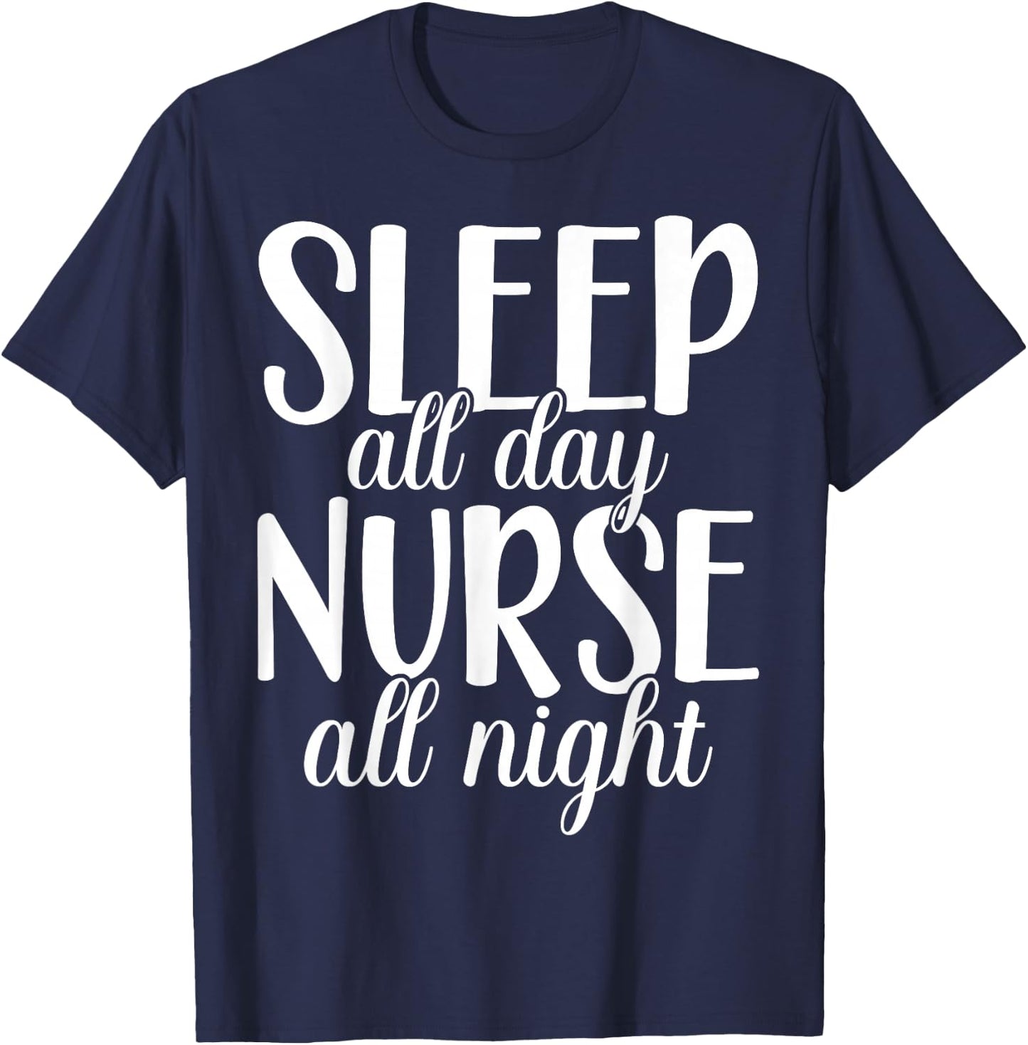 Sleep All Day Nurse All Night | Night Shift T-Shirt - T-Shirt | Navy