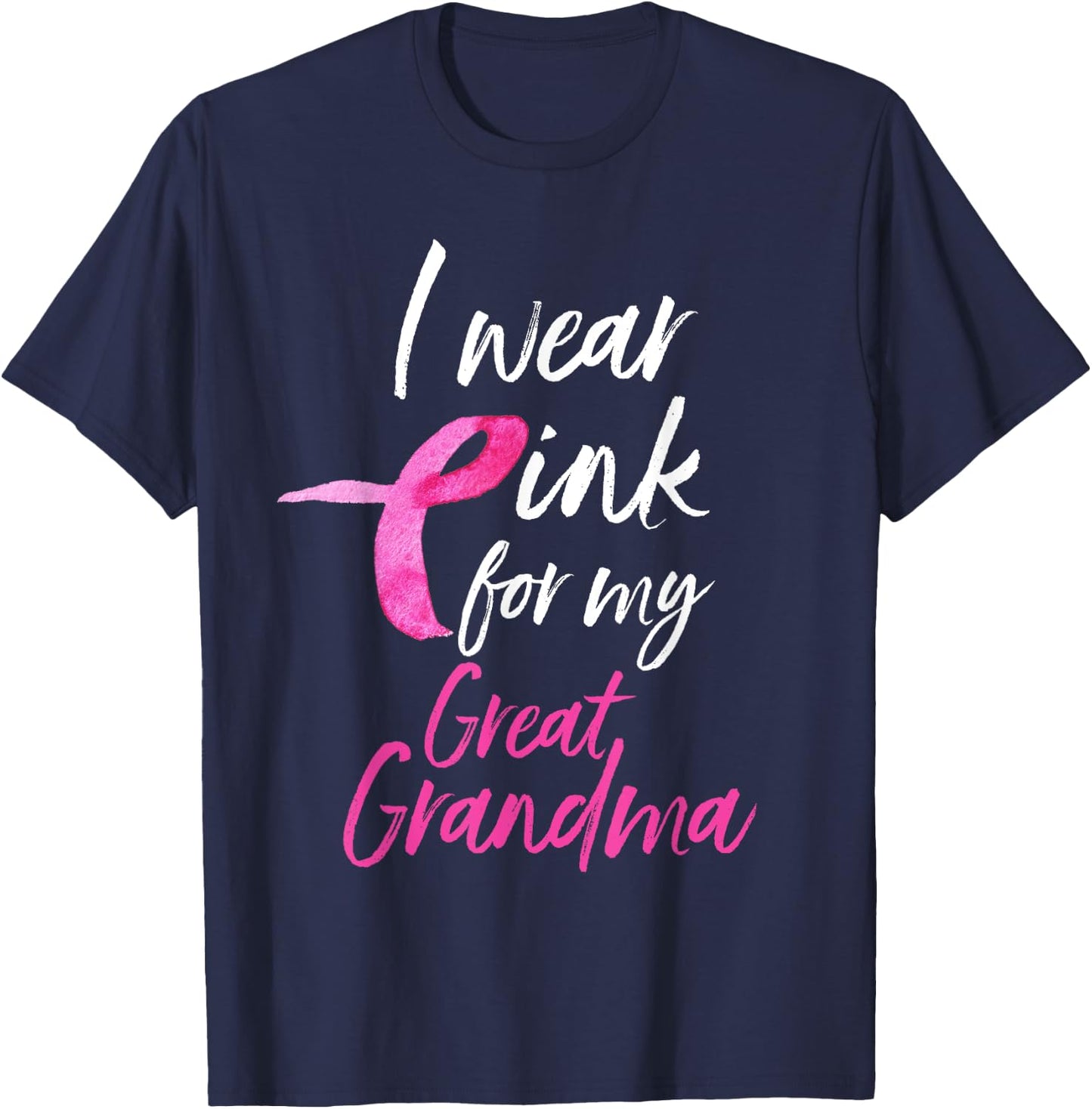 I Wear Pink For My Great Grandma Shirt Breast Cancer Gift T-Shirt - T-Shirt | Navy