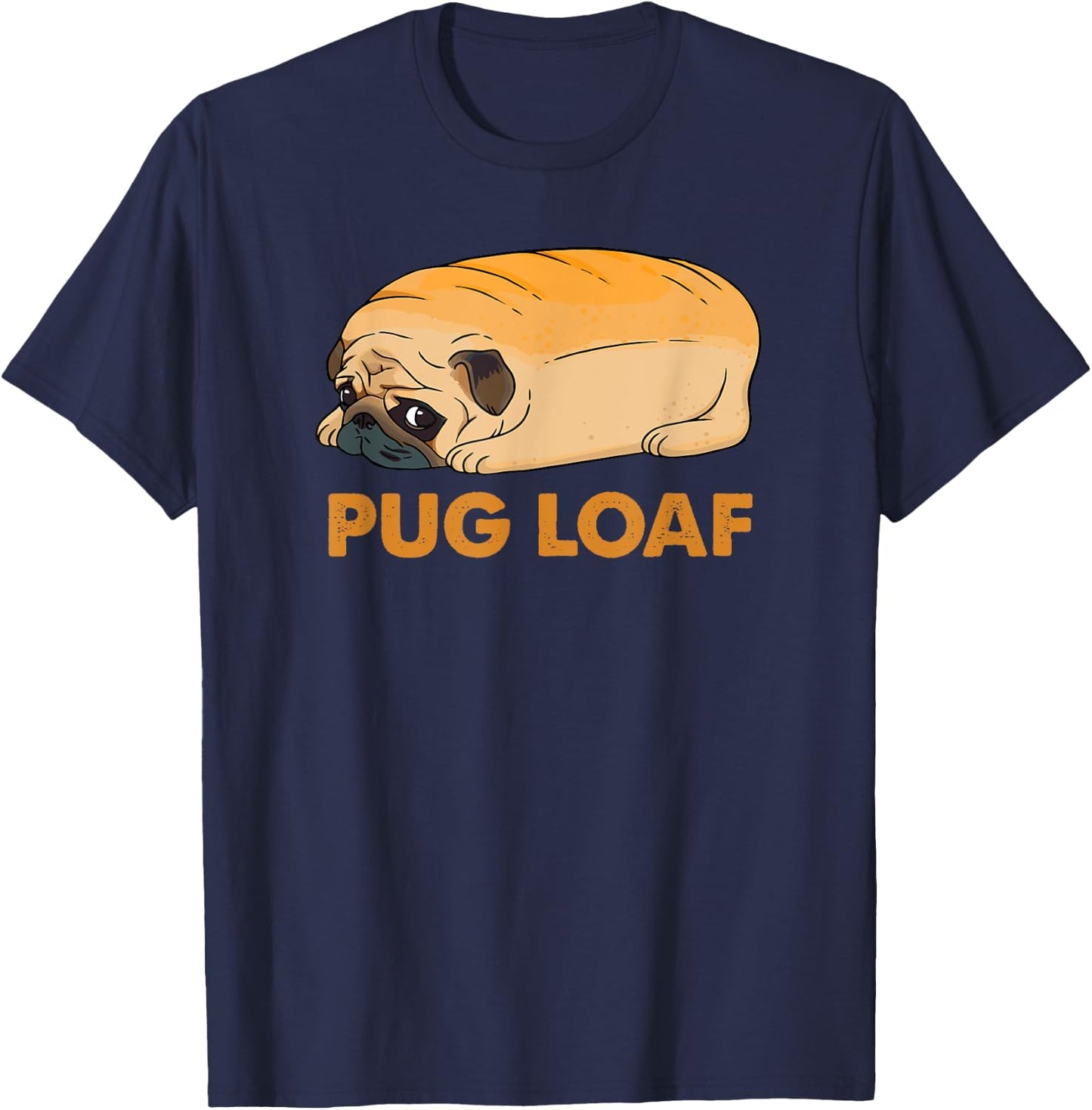 Funny Pug shirt, Pug Loaf, funny dog shirt, Pug Mom Mum T-Shirt - T-Shirt | Navy