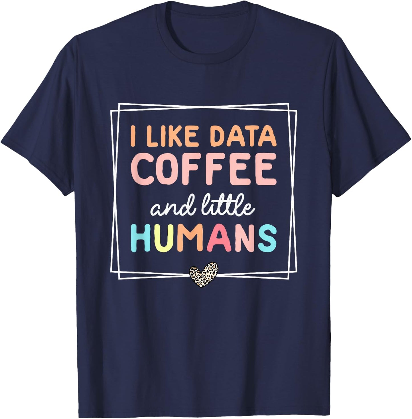 I Like Data Coffee and Little Humans Funny Sped Teacher T-Shirt - T-Shirt | Navy