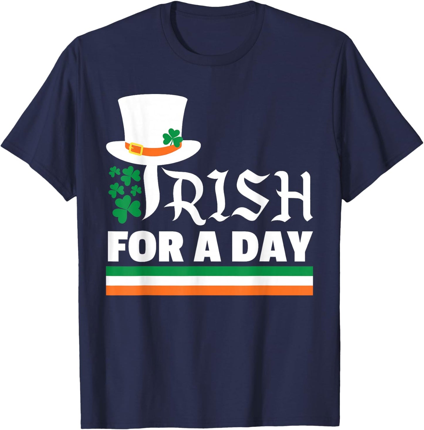 Irish for a Day Happy St. Patrick's Hat Erwachsene Männer Frauen T-Shirt - T-Shirt | Navy