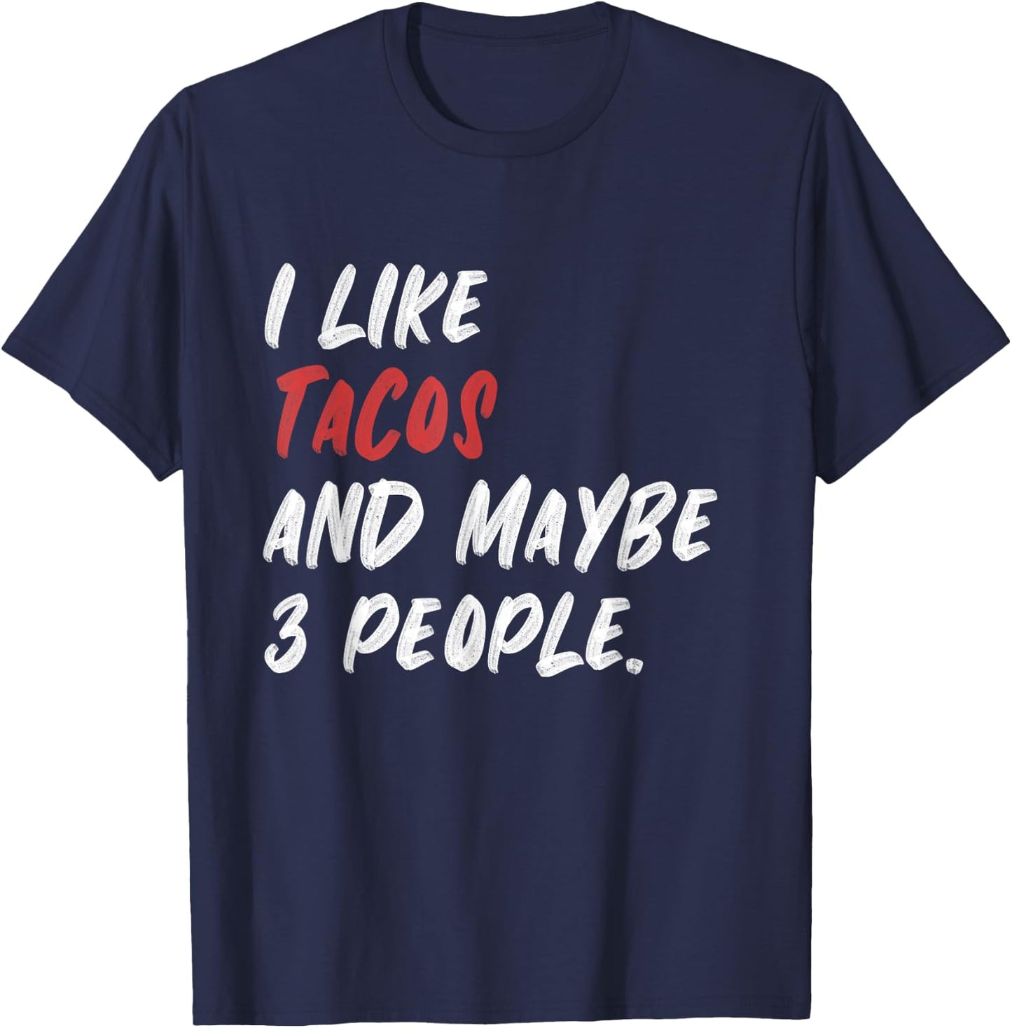 I Like Tacos And Maybe 3 People T-Shirt - T-Shirt | Navy