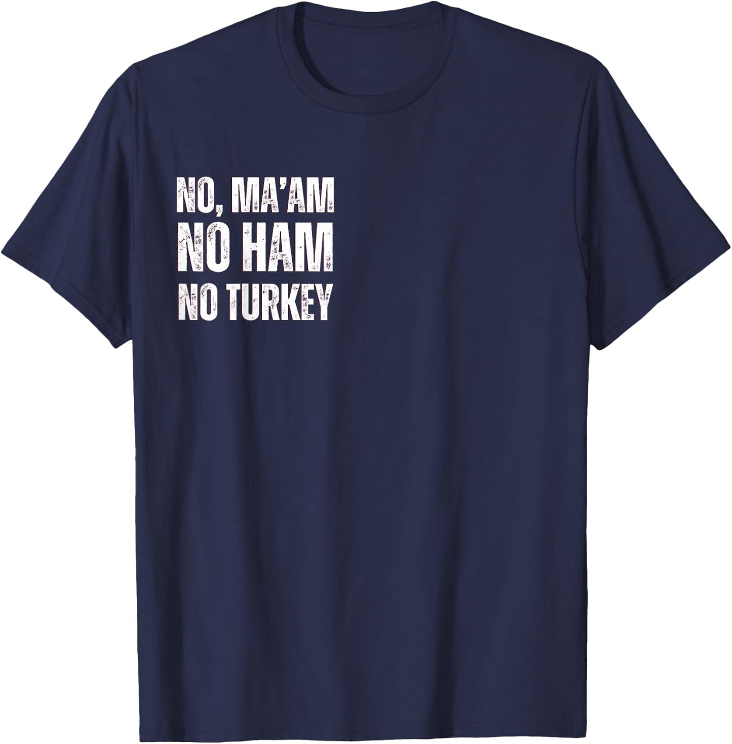 No Ma'am. No Ham. No Turkey T-Shirt - T-Shirt | Navy