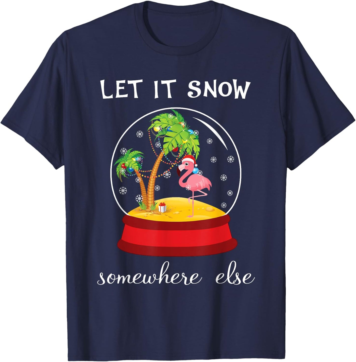 Let It Snow Somewhere Else Funny Christmas T-Shirt - T-Shirt | Navy