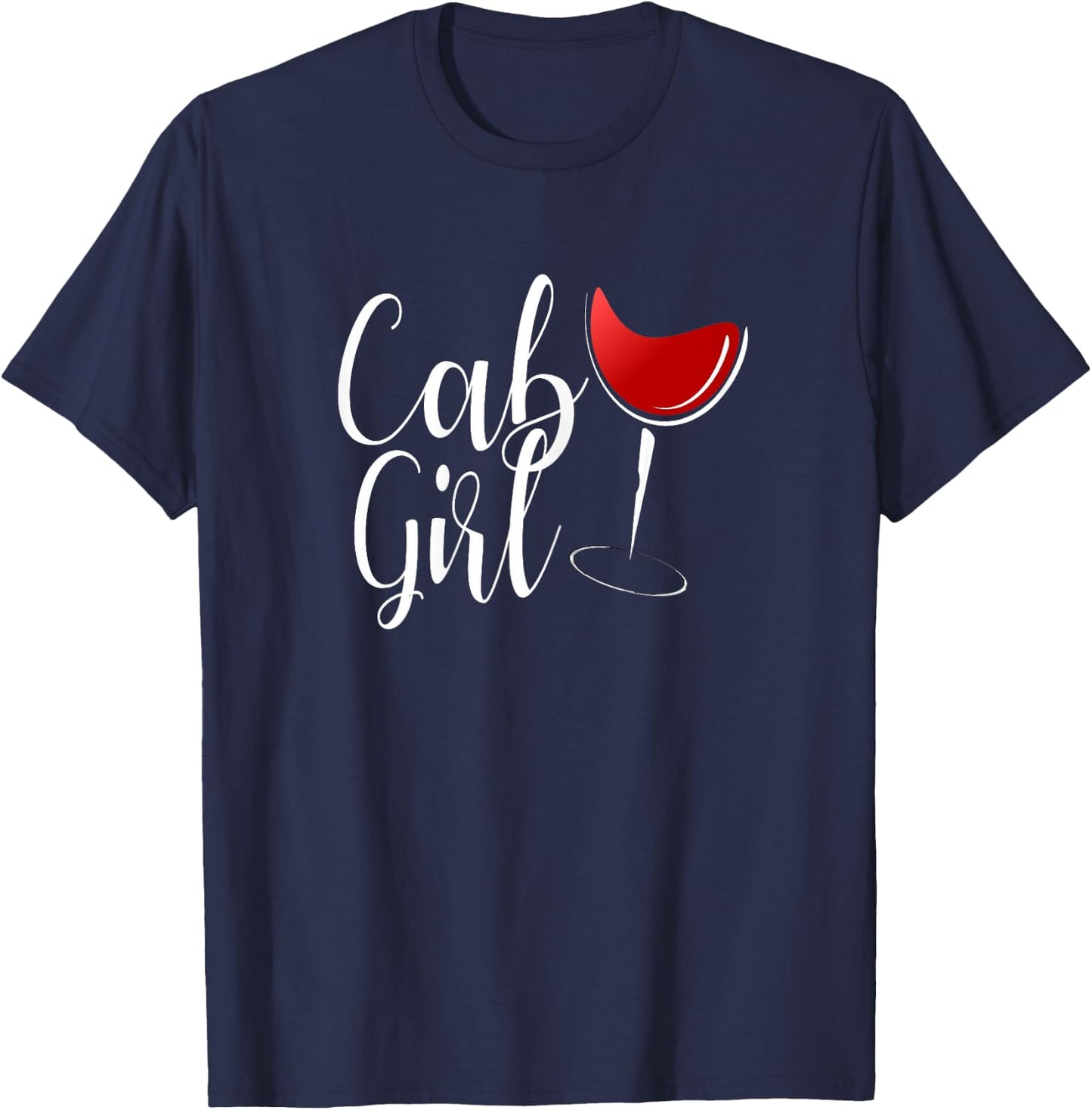 Cab Girl Shirt Cabernet Shirt Red Wine Drinker Gift T-Shirt - T-Shirt | Navy