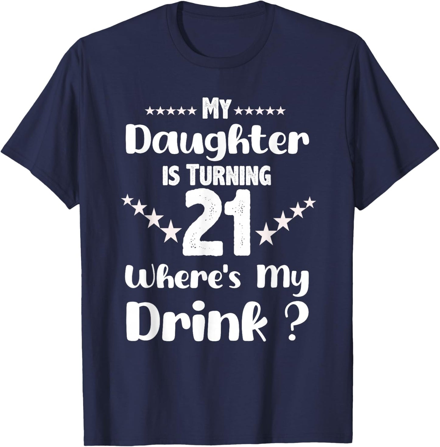 My Daughter Is Turning 21st Daughter Birthday T-Shirt - T-Shirt | Navy