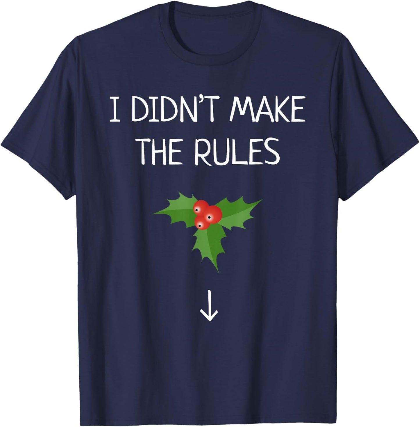 I Didn't Make The Rules Funny Christmas Mistletoe T-Shirt - T-Shirt | Navy