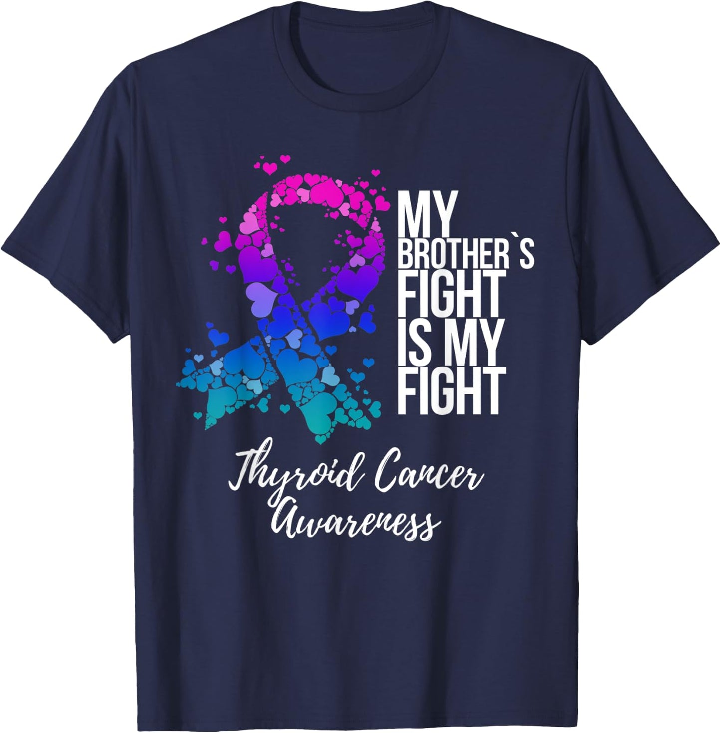 My Brother’s Fight Is My Fight Thyroid Cancer Awareness T-Shirt - T-Shirt | Navy