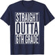 Straight Outta 6th Grade Cool Junior High Gear - Graduation T-Shirt - T-Shirt | Navy