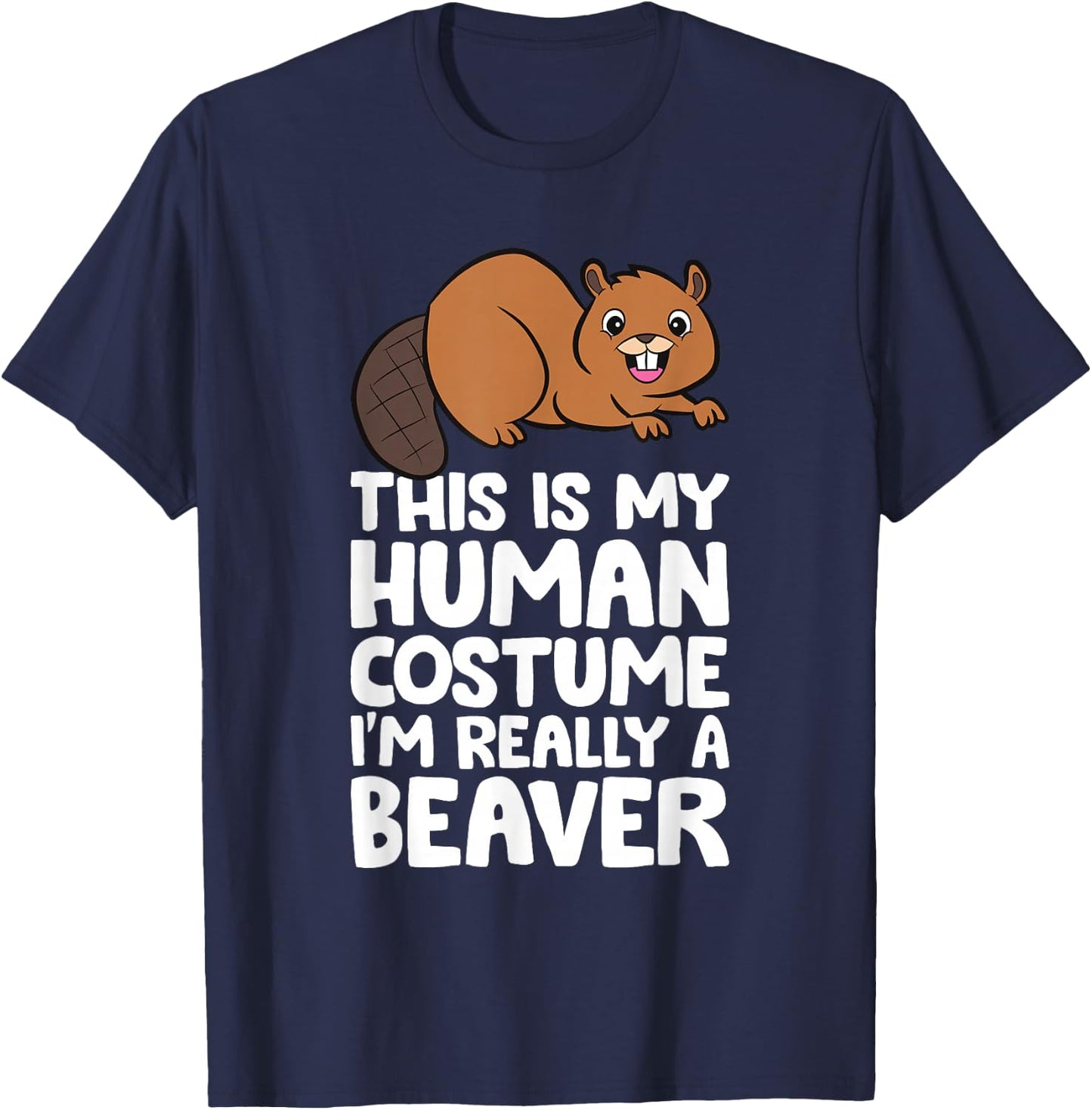 This Is My Human Costume I'm Really A Beaver T-Shirt - T-Shirt | Navy