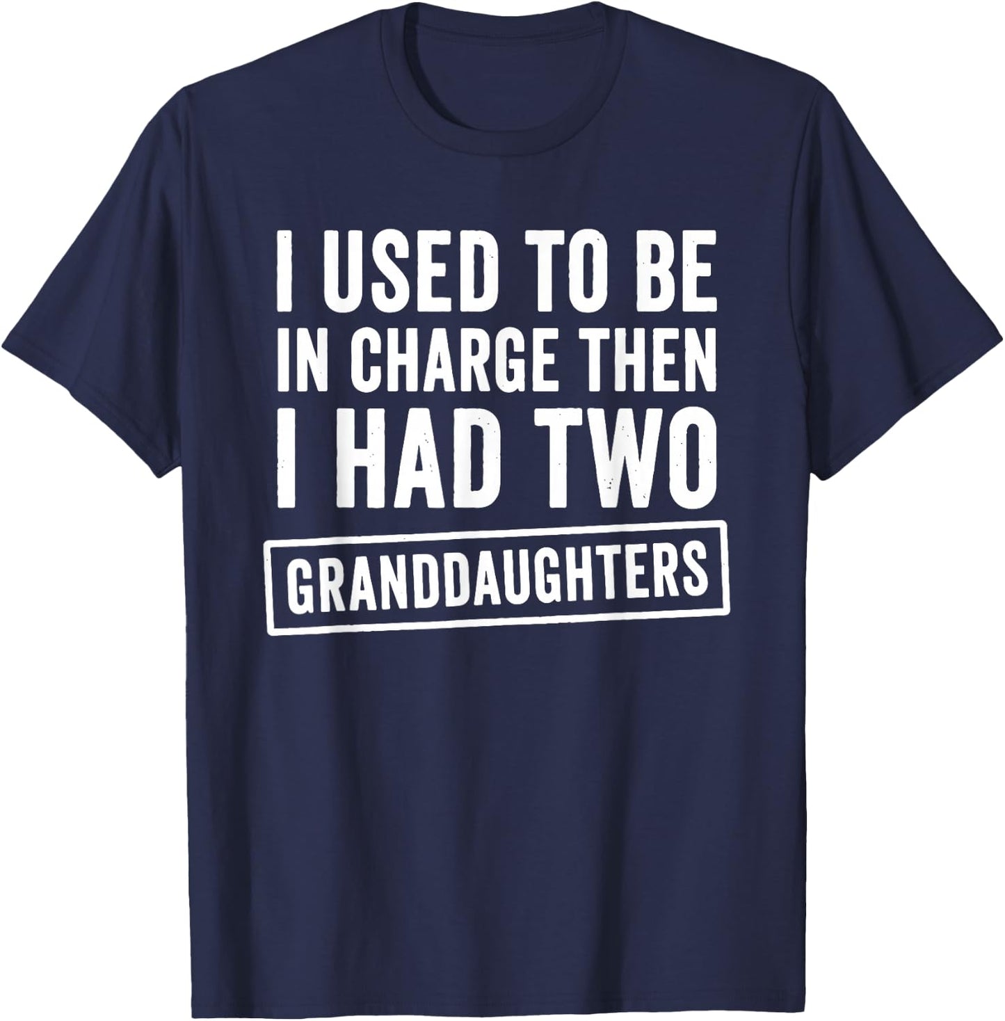 I Used to Be in Charge Then I Had 2 Granddaughters T-Shirt - T-Shirt | Navy