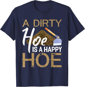 A Dirty Hoe Is A Happy Hoe Funny Garden Gardening Plant T-Shirt - T-Shirt | Navy