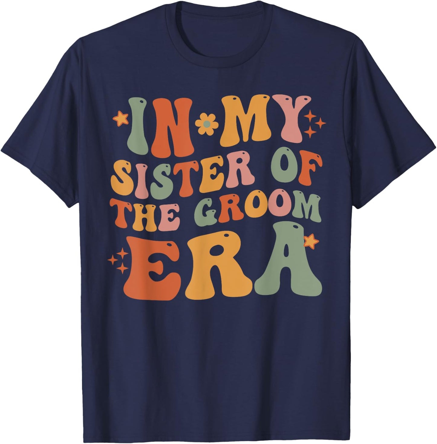 In My Sister Of The Groom Era Sister Of The Groom Funny T-Shirt - T-Shirt | Navy