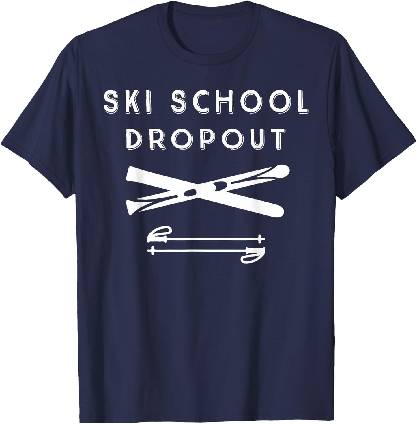 Ski School Dropout for Outdoor Winter Enthusiast T-Shirt - T-Shirt | Navy